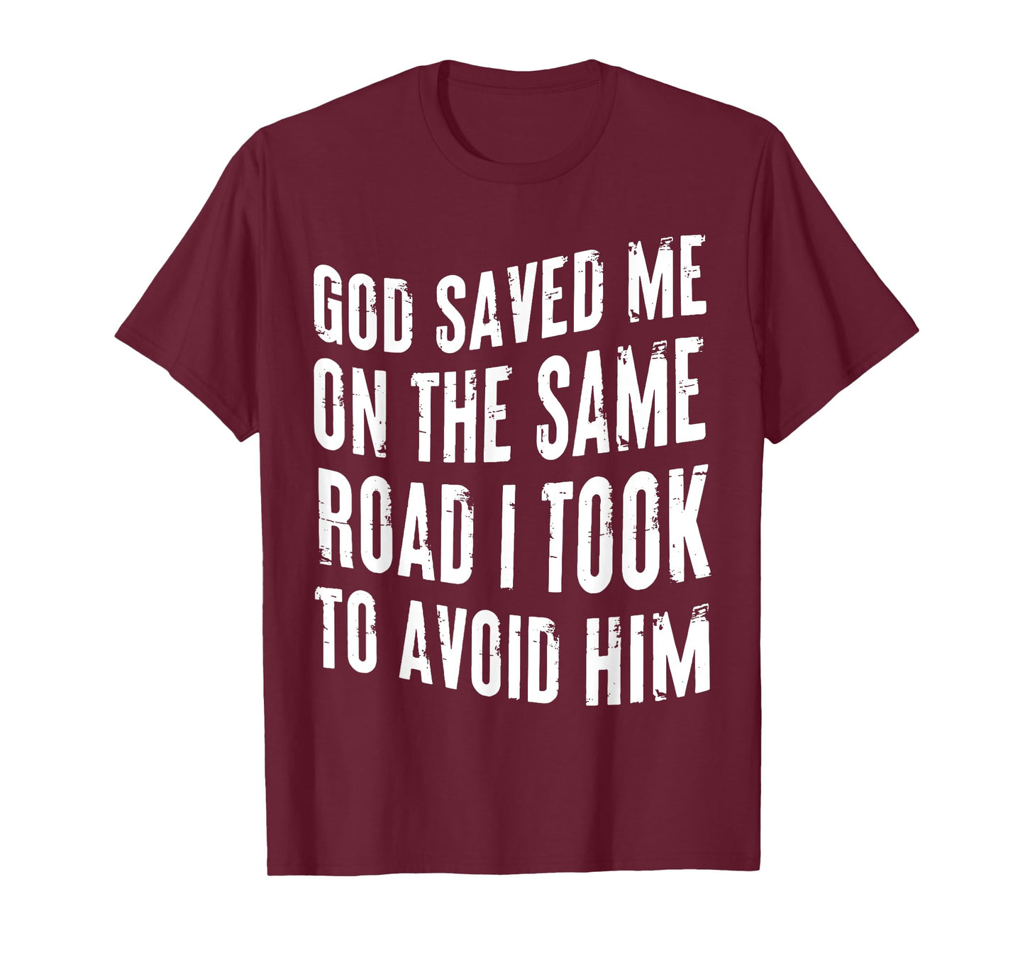 God Saved Me On The Same Road I Took To Avoid Him Christian T-Shirt