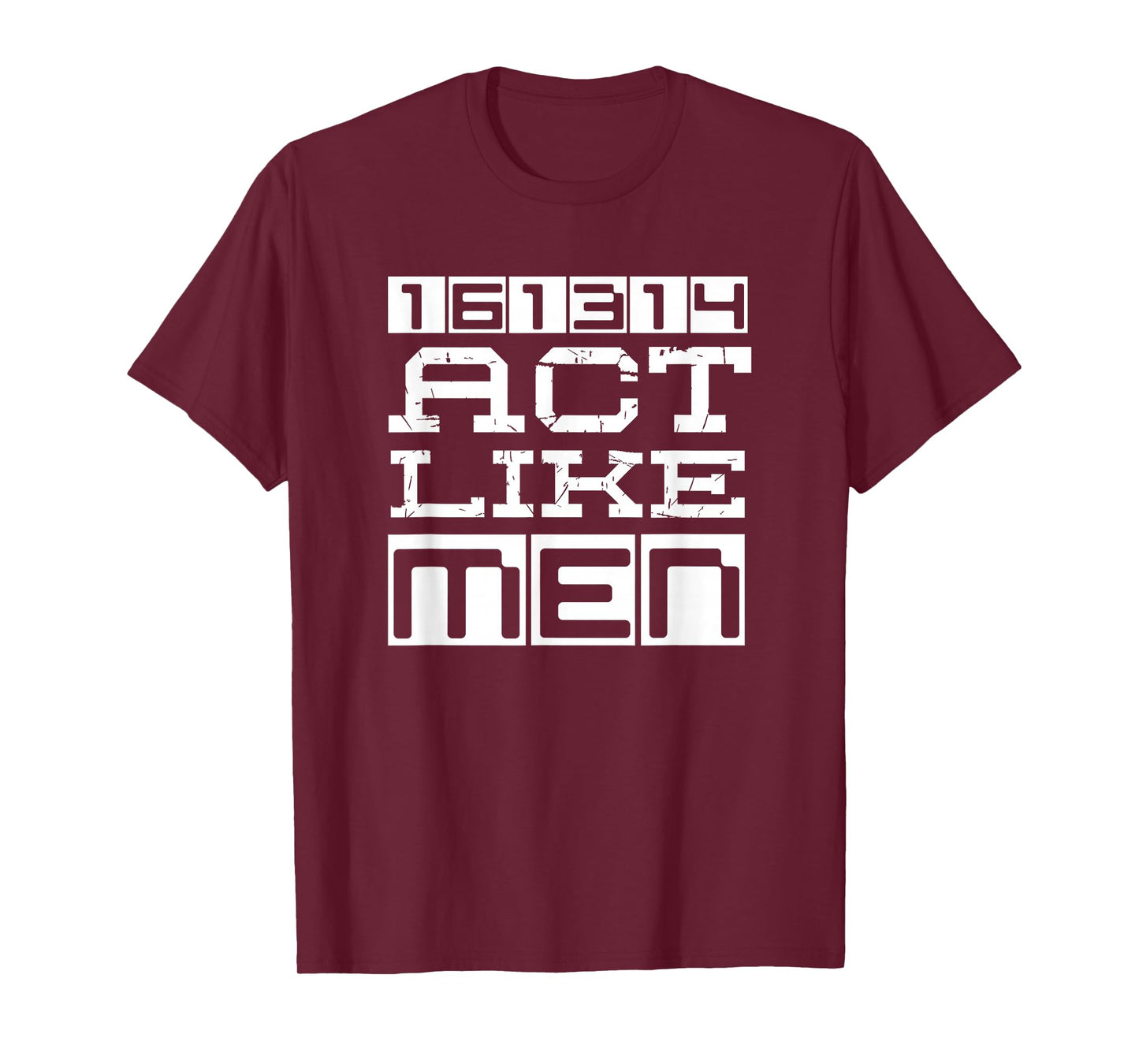 Awesome Christian 161314 Be Strong Stand Firm Act Like Men T-Shirt