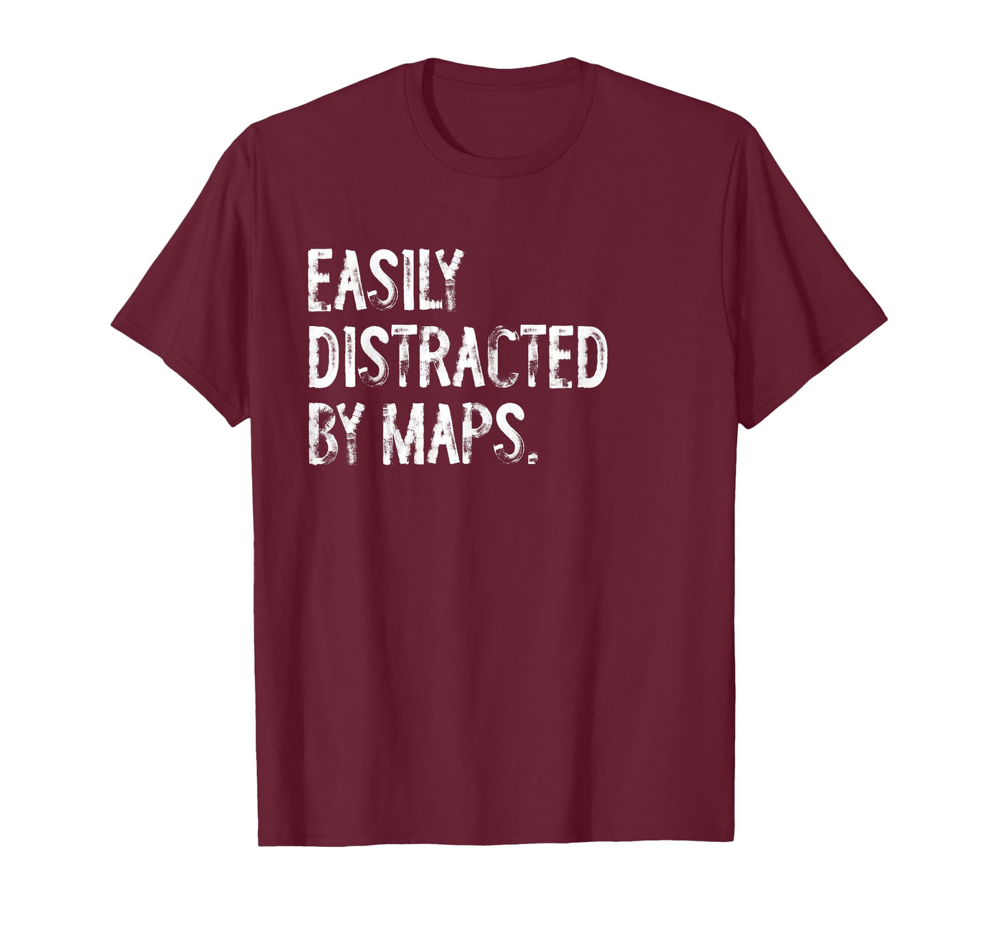 Easily Distracted By Maps Funny Geography T-Shirt