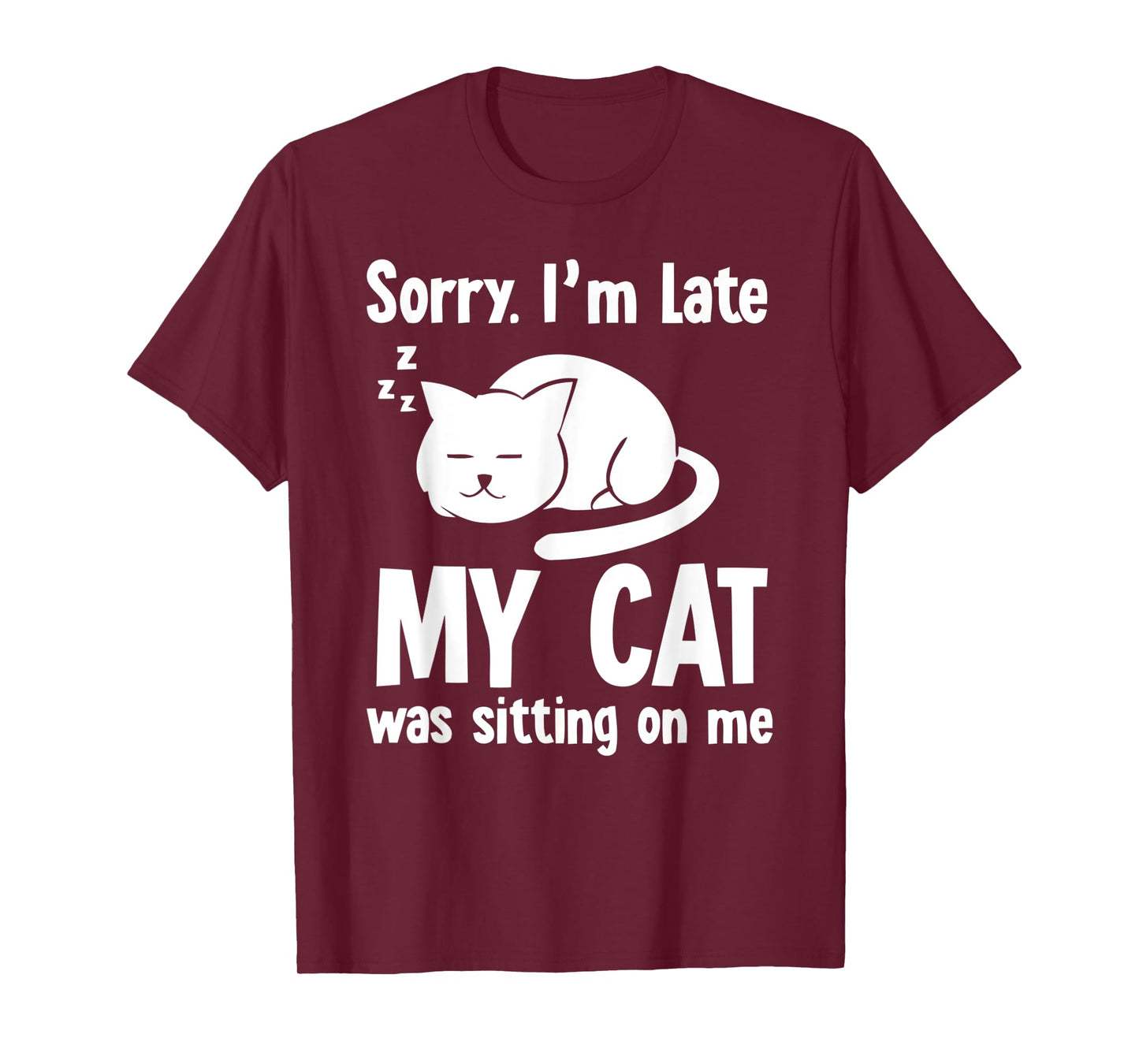 Funny Sorry I'm Late My Cat Was Sitting On Me T-Shirt