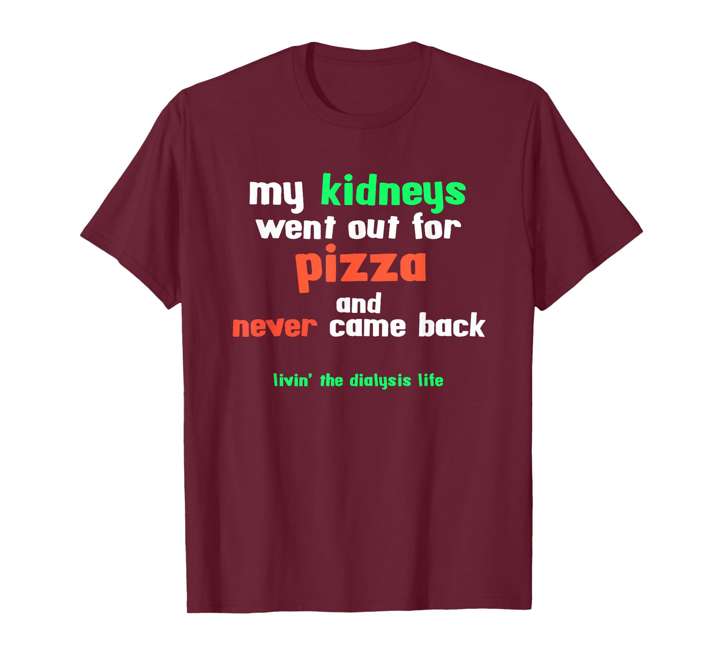 My Kidneys Went Out For Pizza a Funny Dialysis Patient T-Shirt