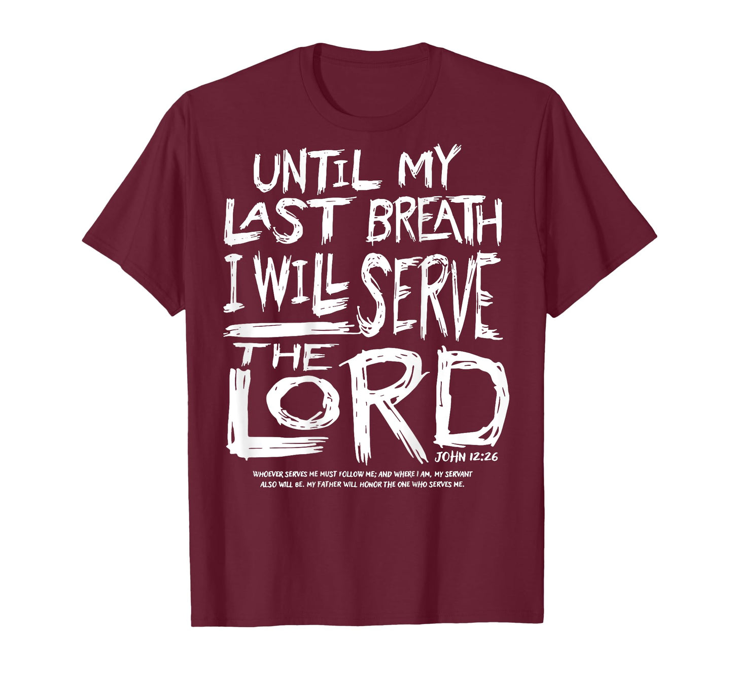 Until My Last Breath I Will Serve The Lord (on back) T-Shirt
