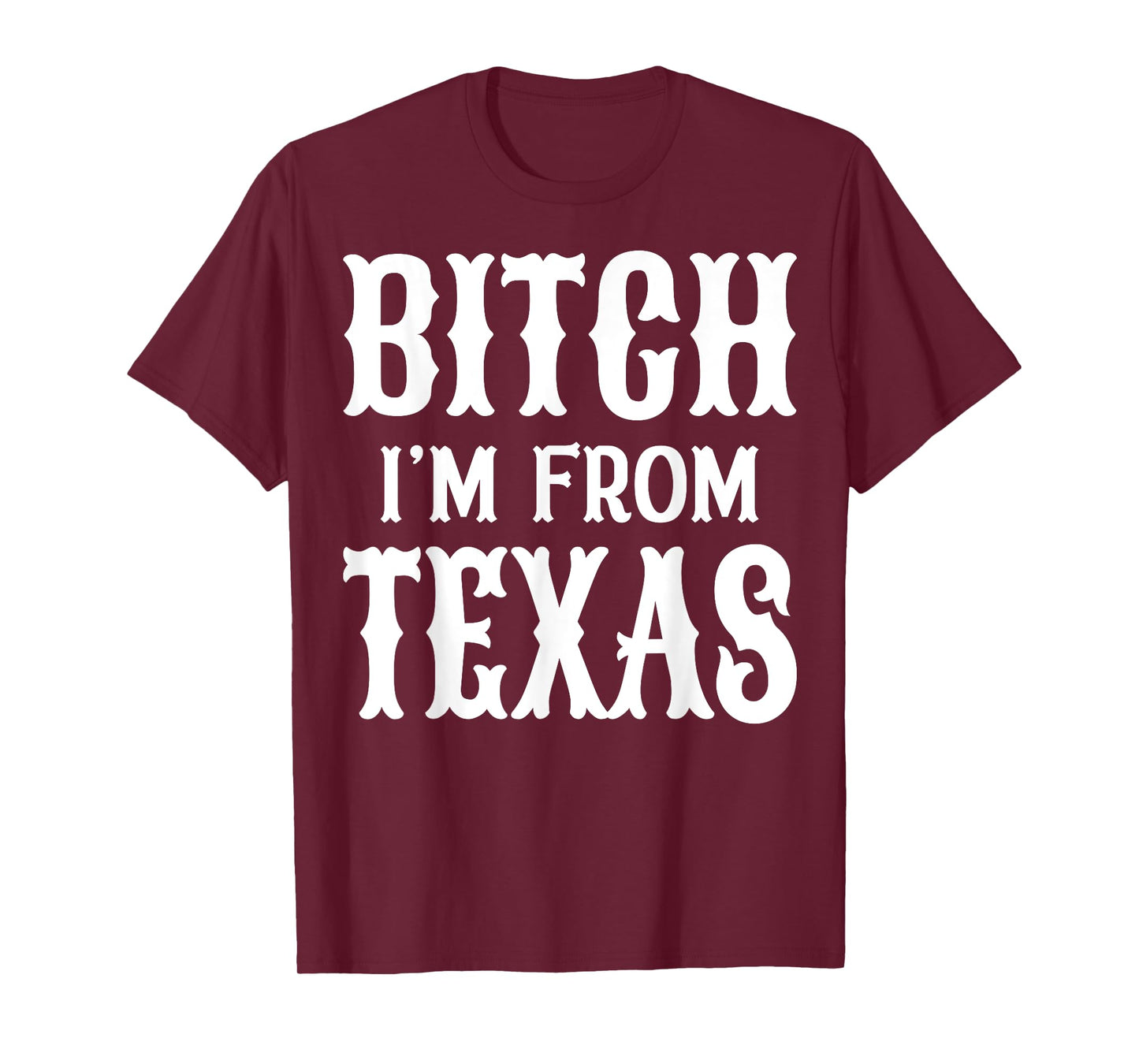 Bitch I'm From Texas T-Shirt