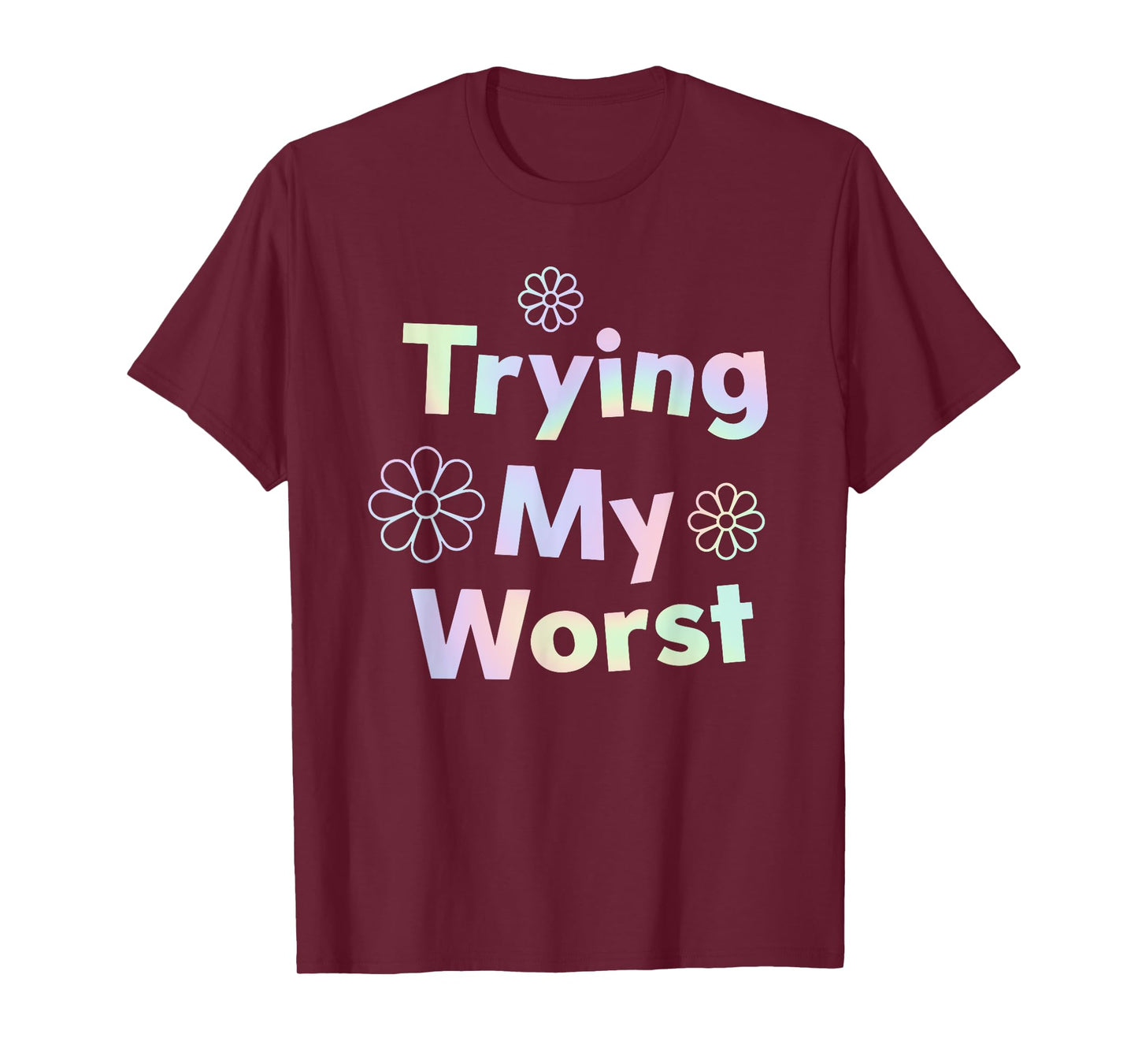 Trying My Worst Inspirational Quotes Funny T-Shirt