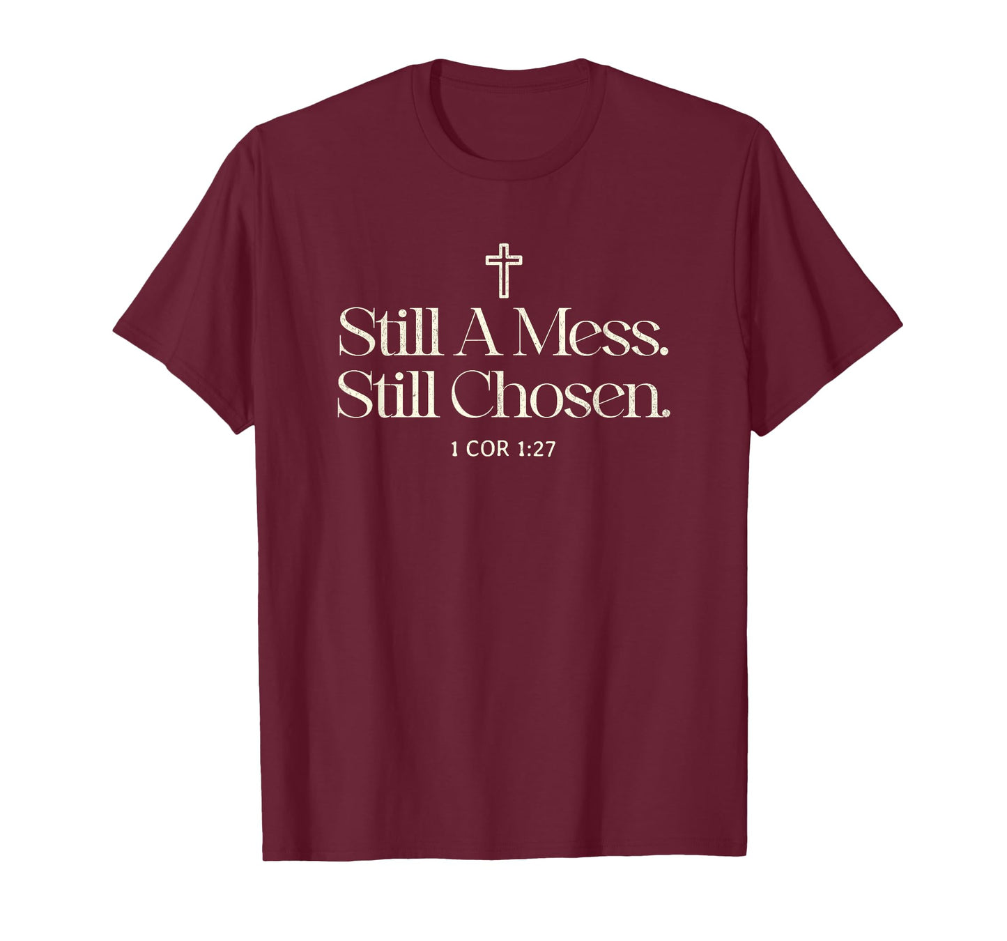 Still A Mess Still Chosen Funny Christian Faith Man Woman T-Shirt