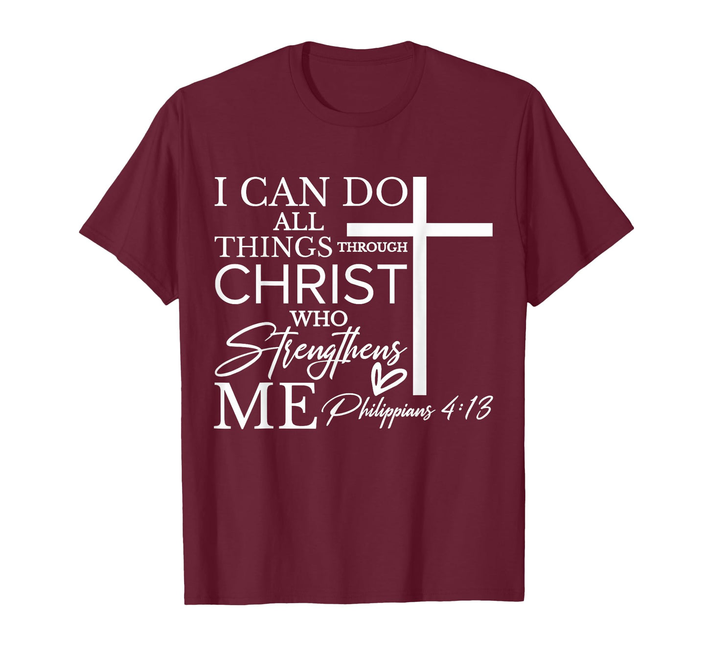 I Can Do All Things Through Christ Who Strengthens Me T-Shirt