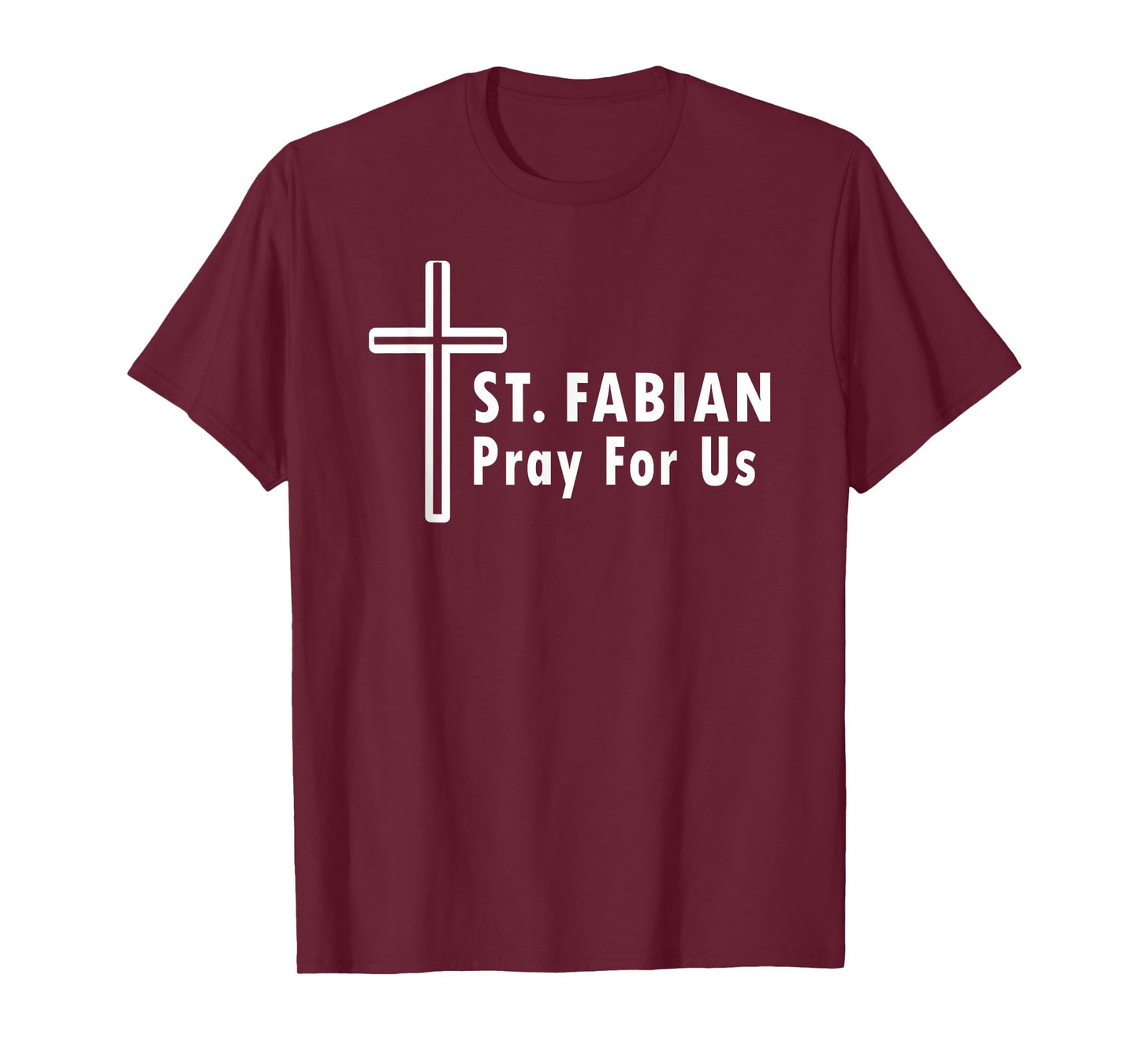 St. Fabian Pray for Us Patronage Catholic Prayer T-Shirt