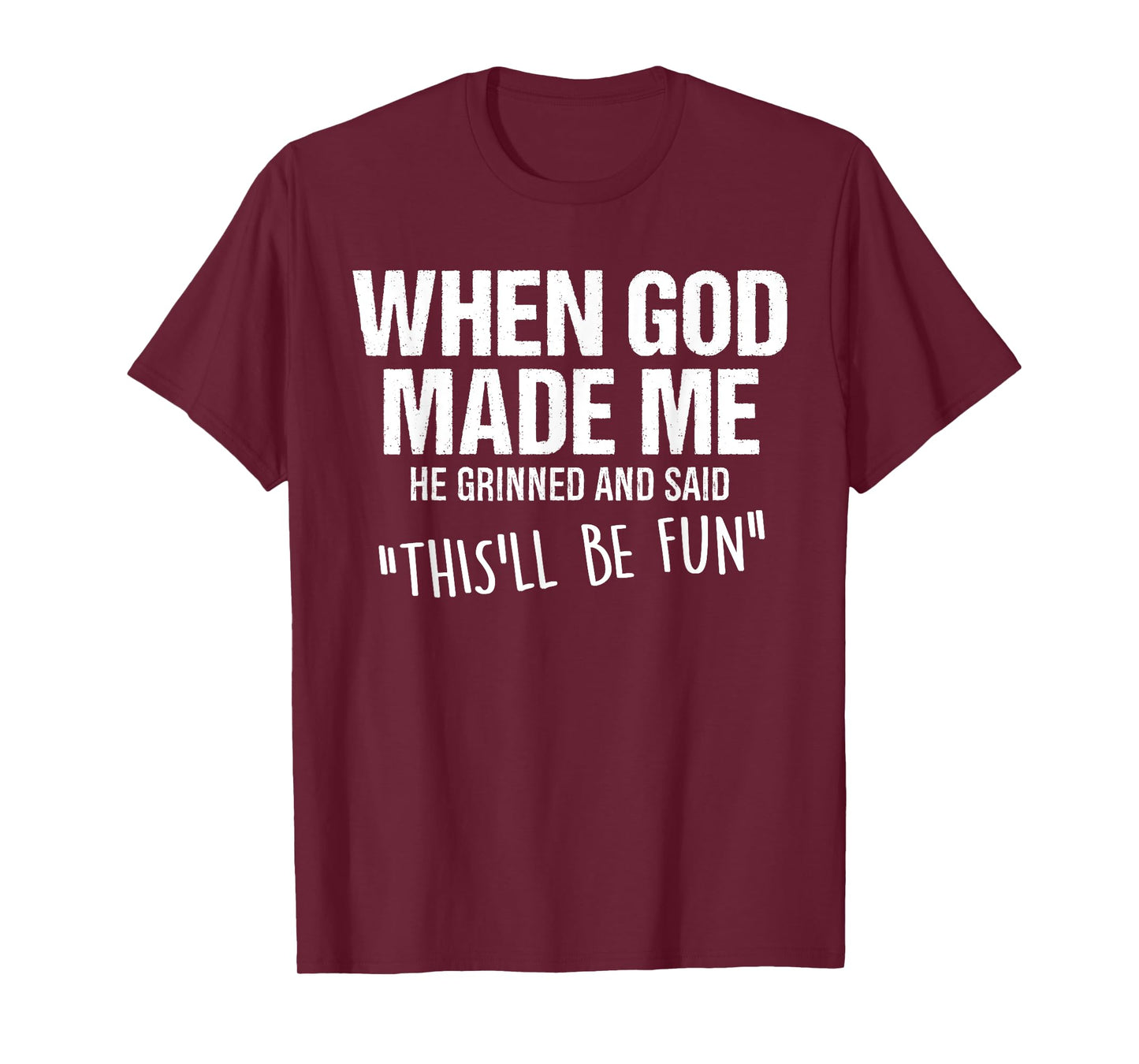 When God Made Me He Grinned and Said Funny Saying Humor T-Shirt
