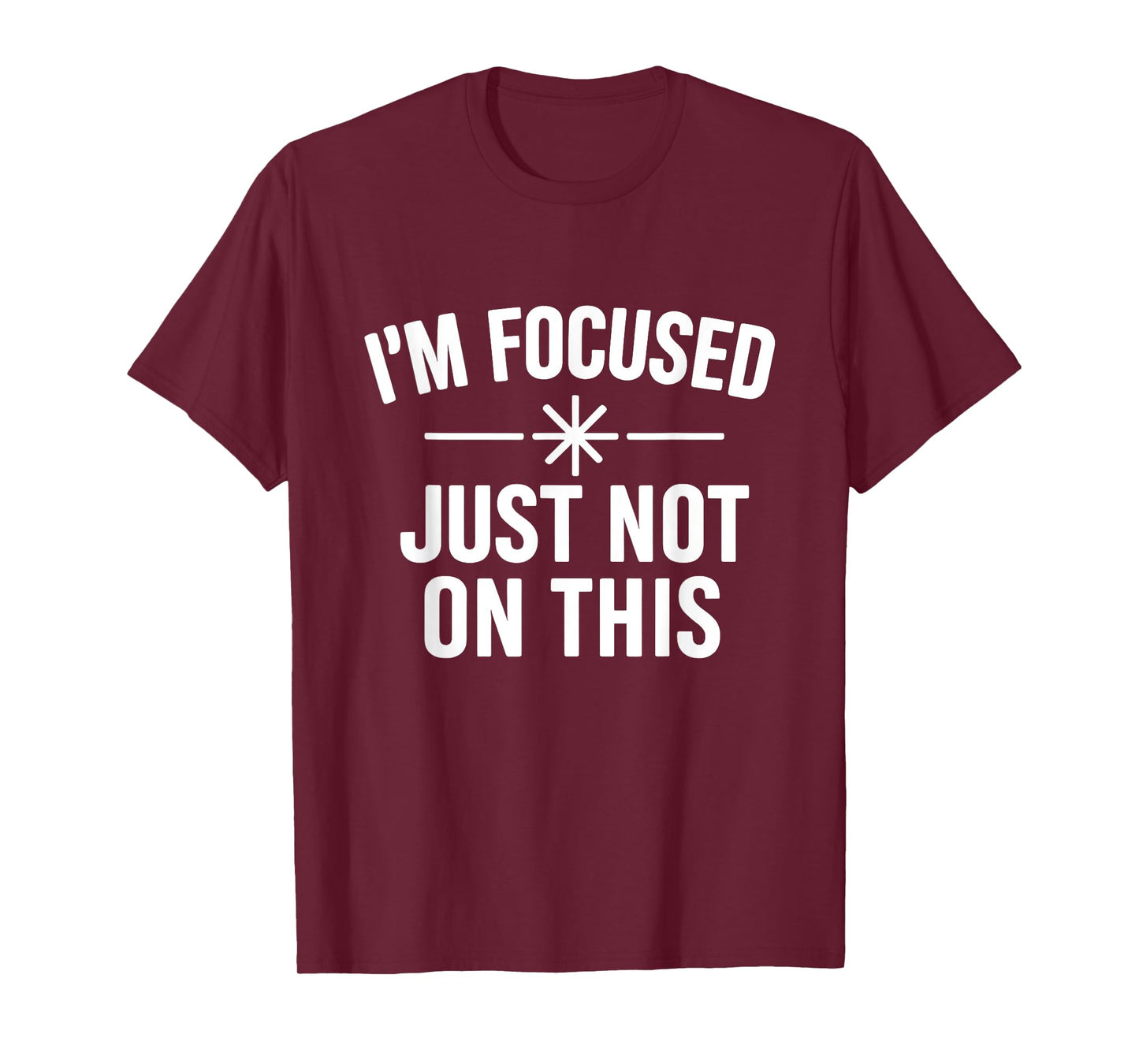 I’m Focused Just Not On This Funny Quote T-Shirt