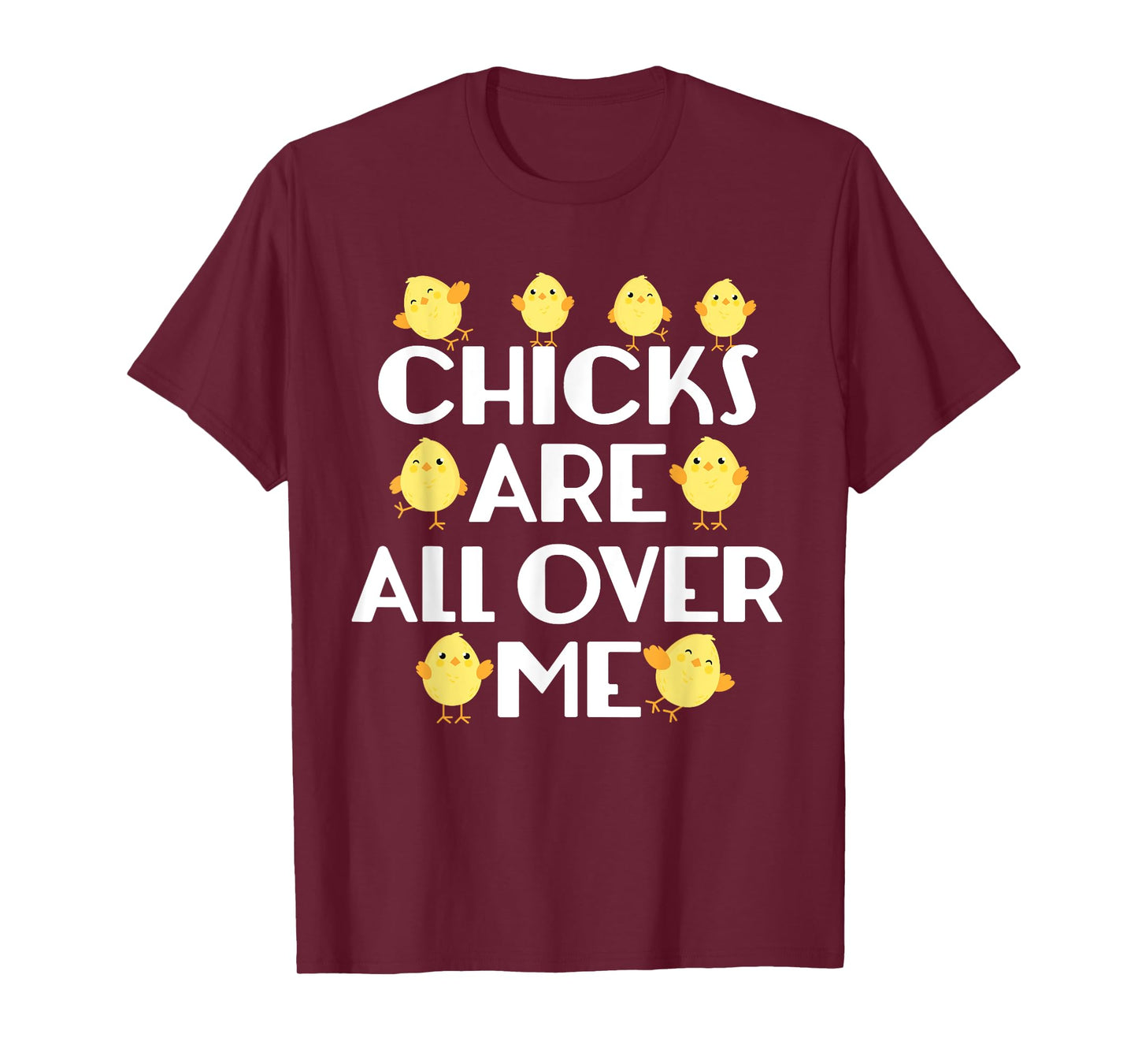 Chicks Are All Over Me Funny Easter T-Shirt T-Shirt