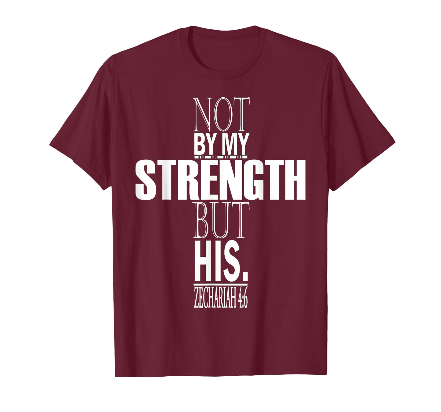 Not By My Strength But His. Zechariah 4:6 Bible Verse T-Shirt