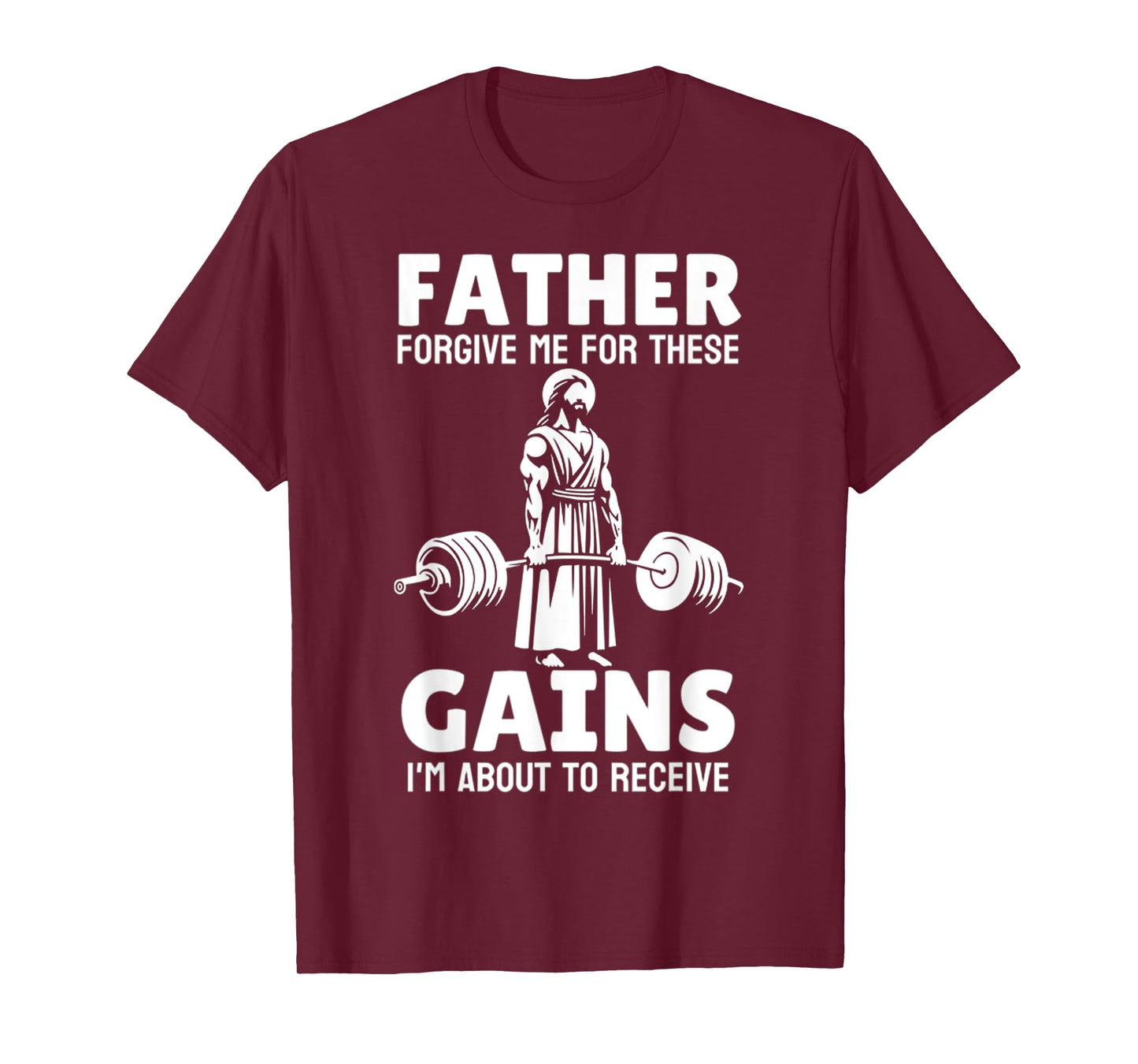 Jesus Father Forgive Me For These Gains, Im About To Receive T-Shirt