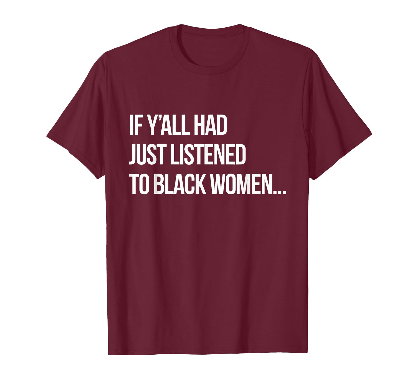 If Y'all Had Just Listened to Black Women Funny Proud Black T-Shirt