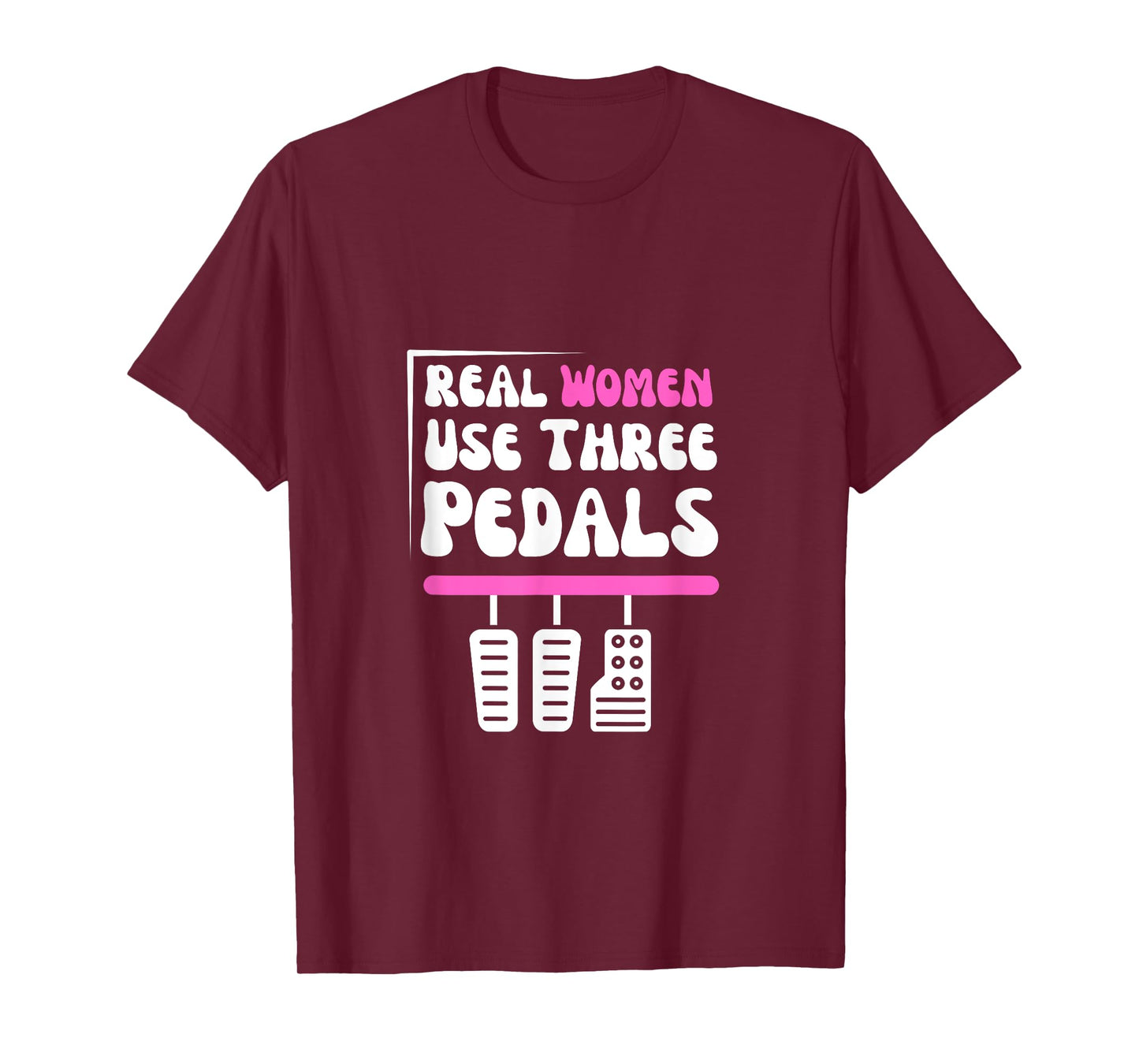 Real Women Use Three Pedals - Stick Shift Car Lover Funny T-Shirt