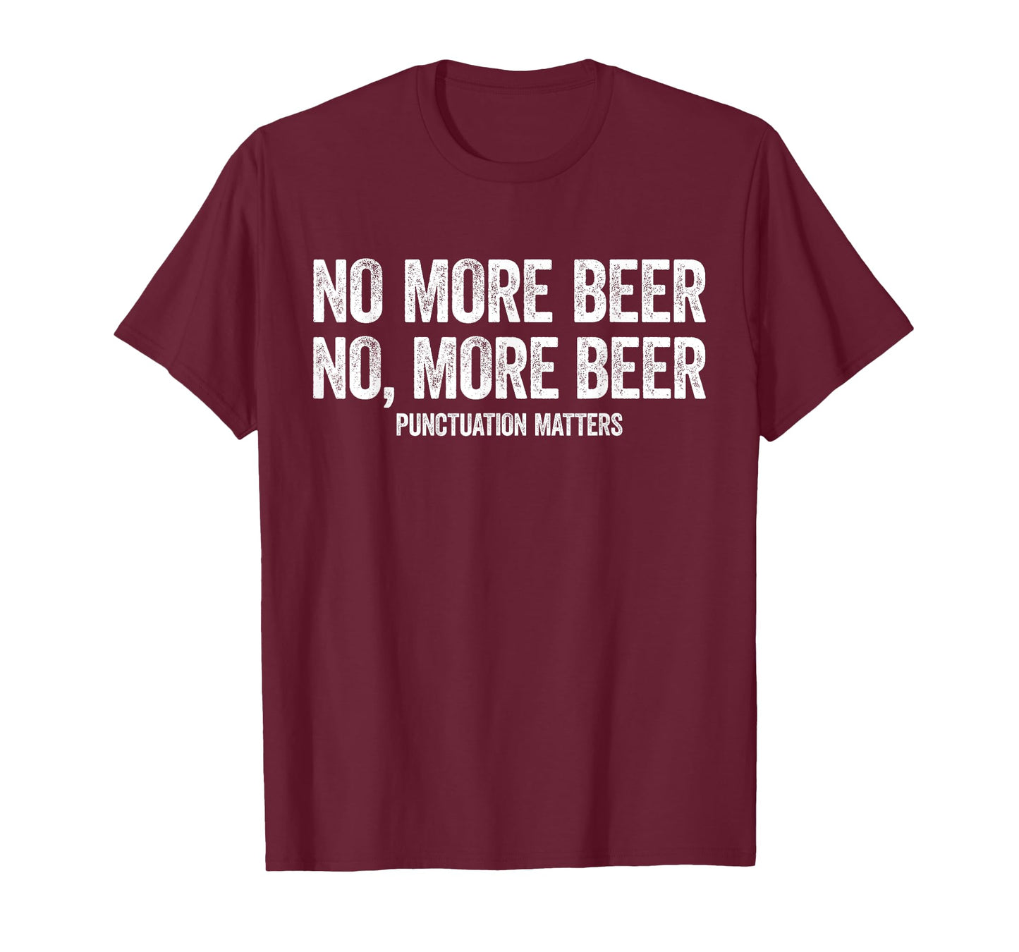 No More Beer Shirt Punctuation Matters Men Women Funny T-Shirt