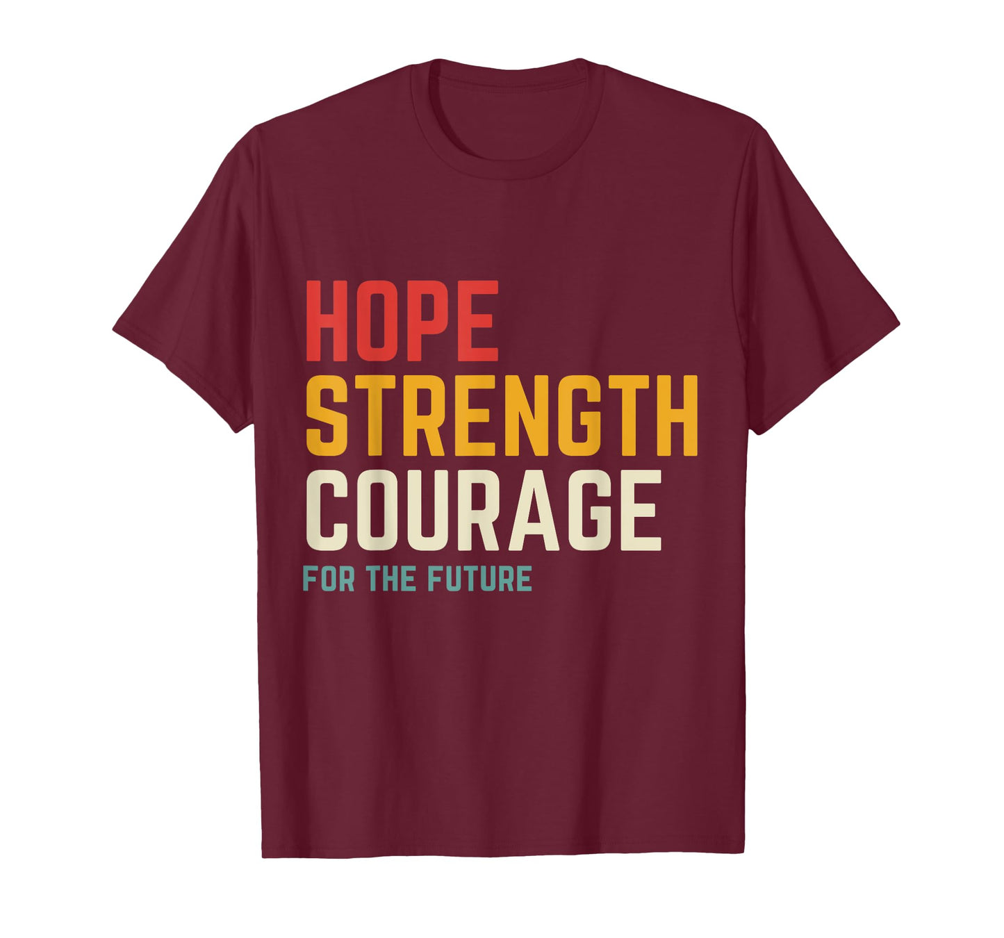 Hope Strength Courage For The Future T-Shirt