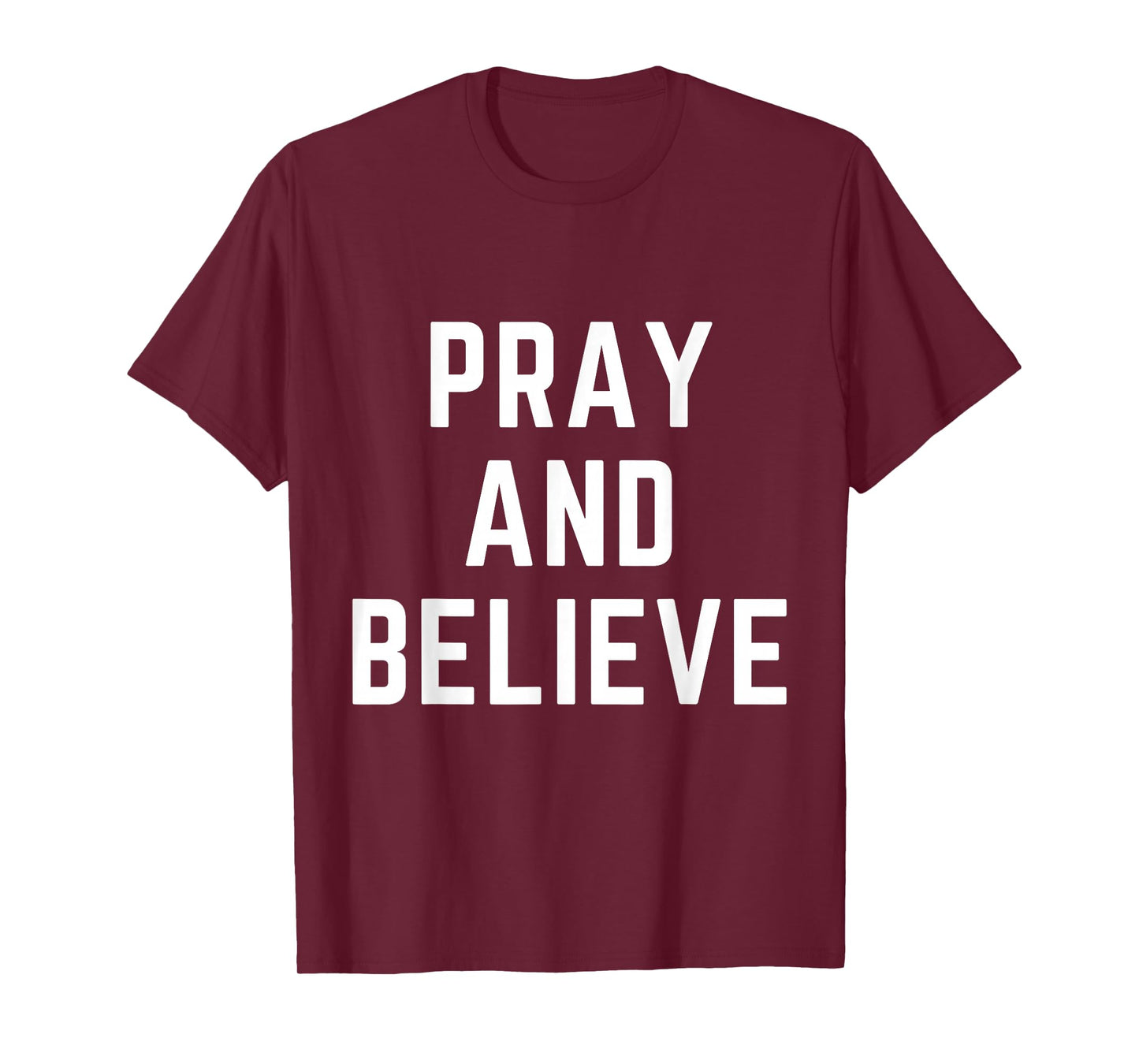 Pray and Believe Christian Faith Jesus Bible Worship T-Shirt