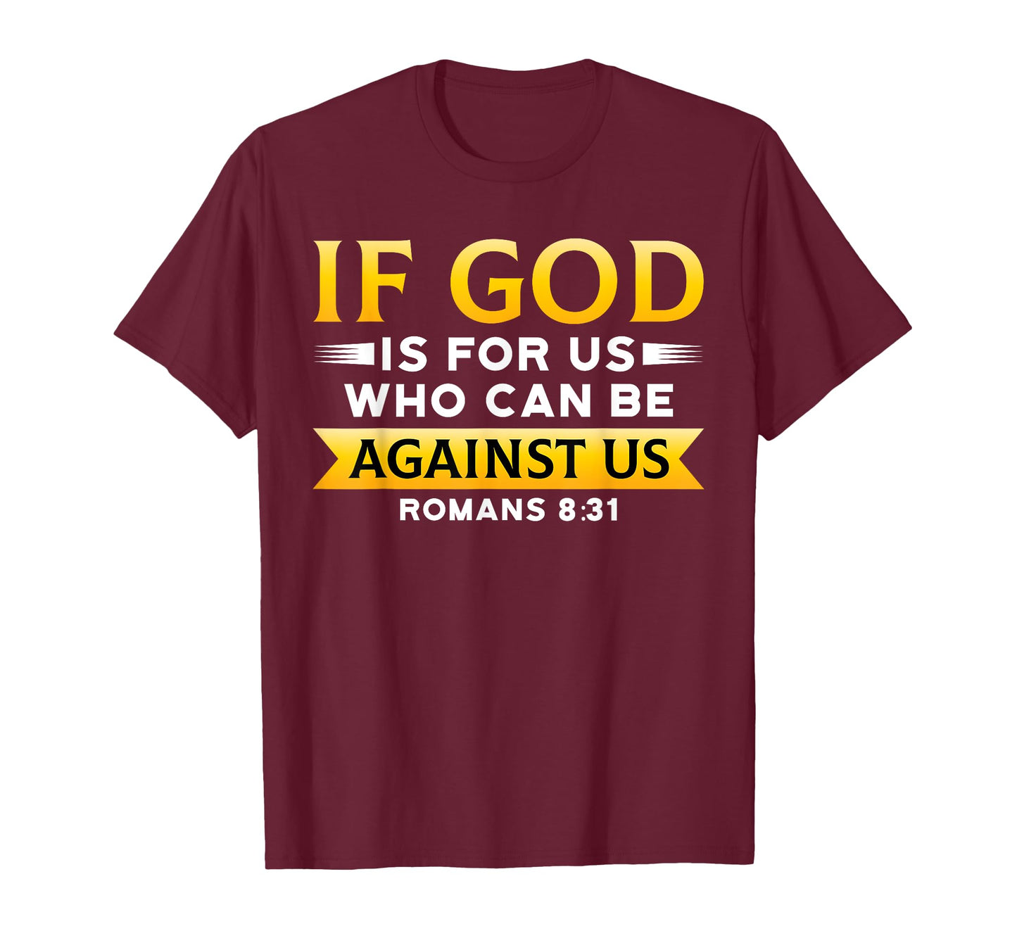 Bible Verse If God Is For Us Who Can Be Against Us God T-Shirt