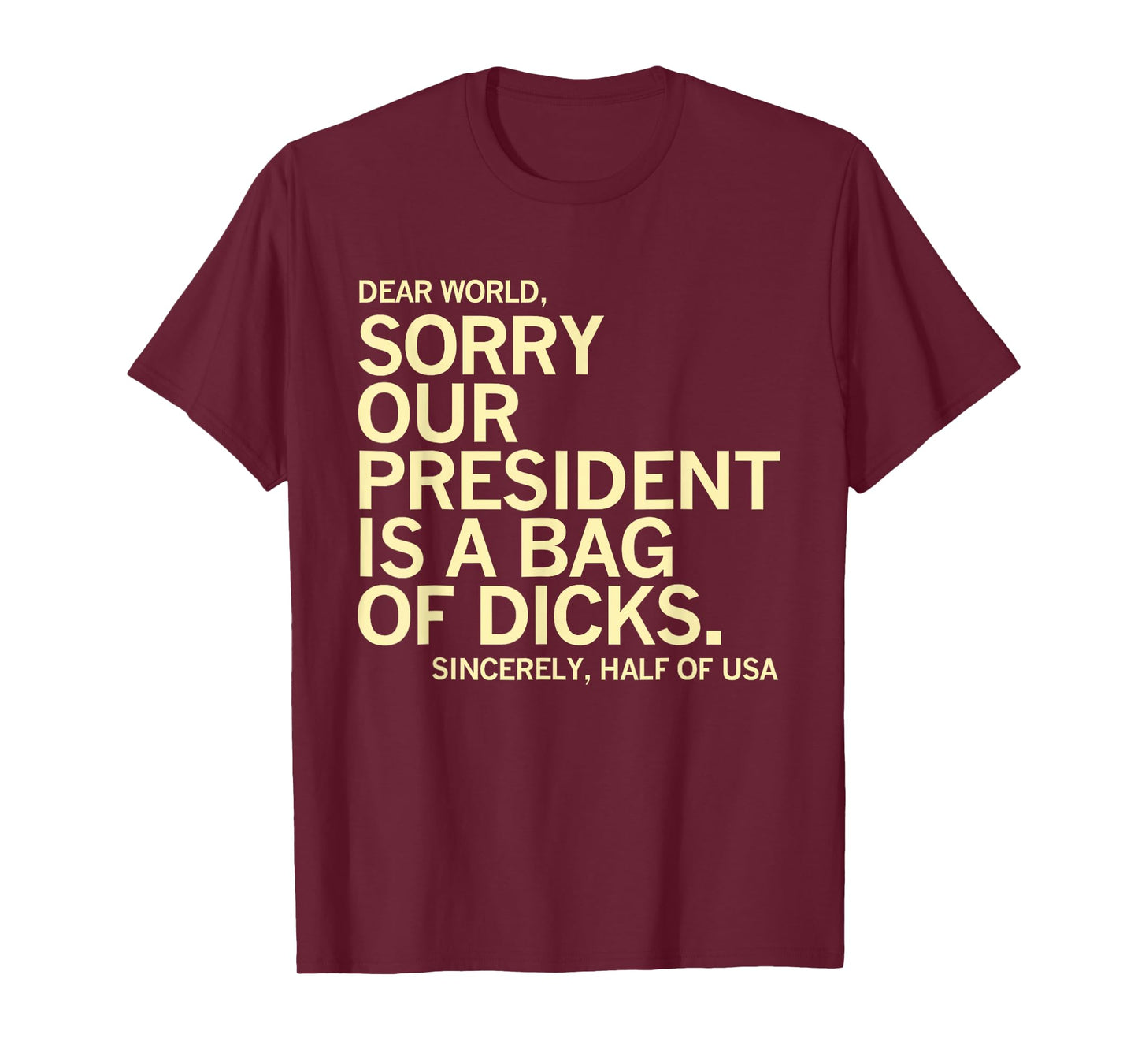 Usa Humor Dear World Sorry Our President Is A Bag Of Dicks T-Shirt
