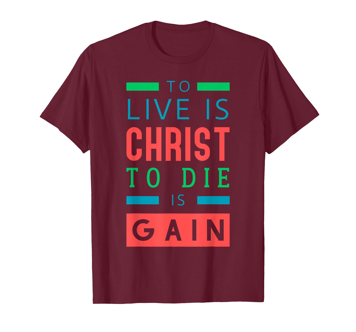 For to me, to live is Christ, and to die is gain. T-Shirt