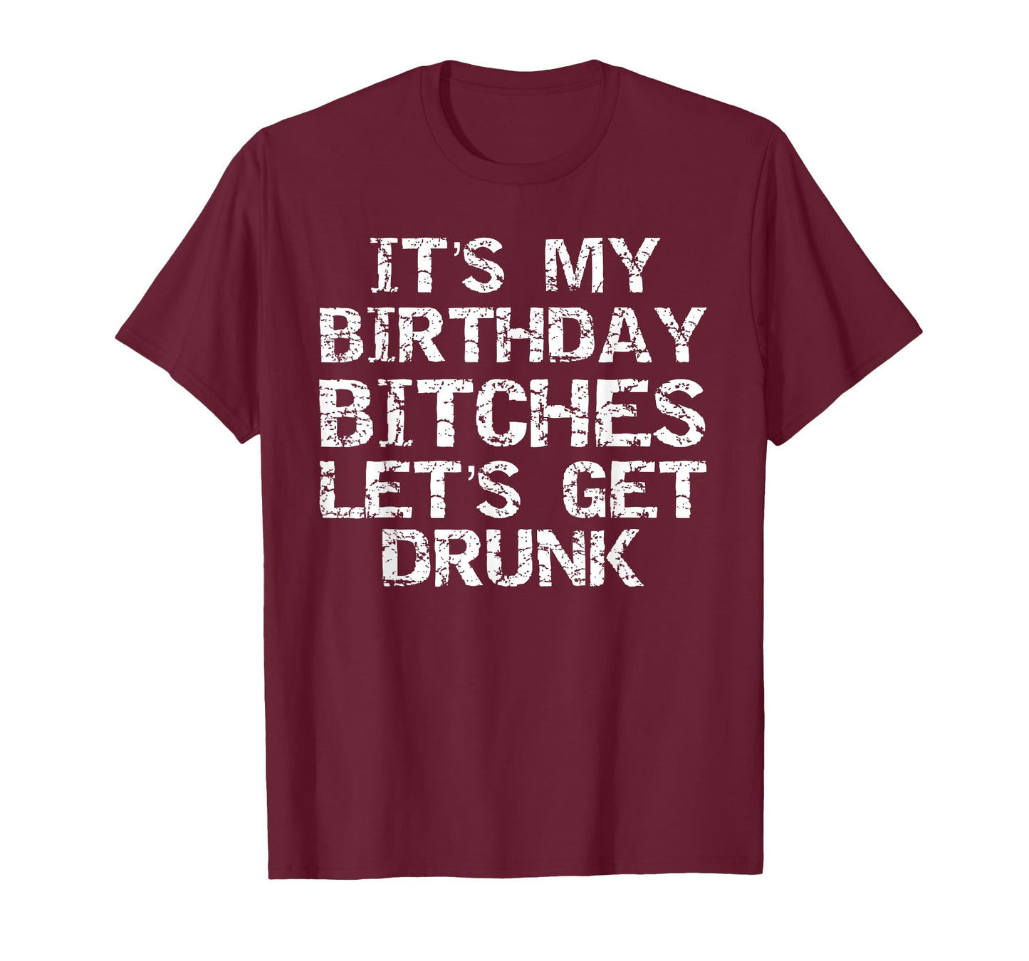 Party Gift for Girl It's My Birthday Bitches Let's Get Drunk T-Shirt