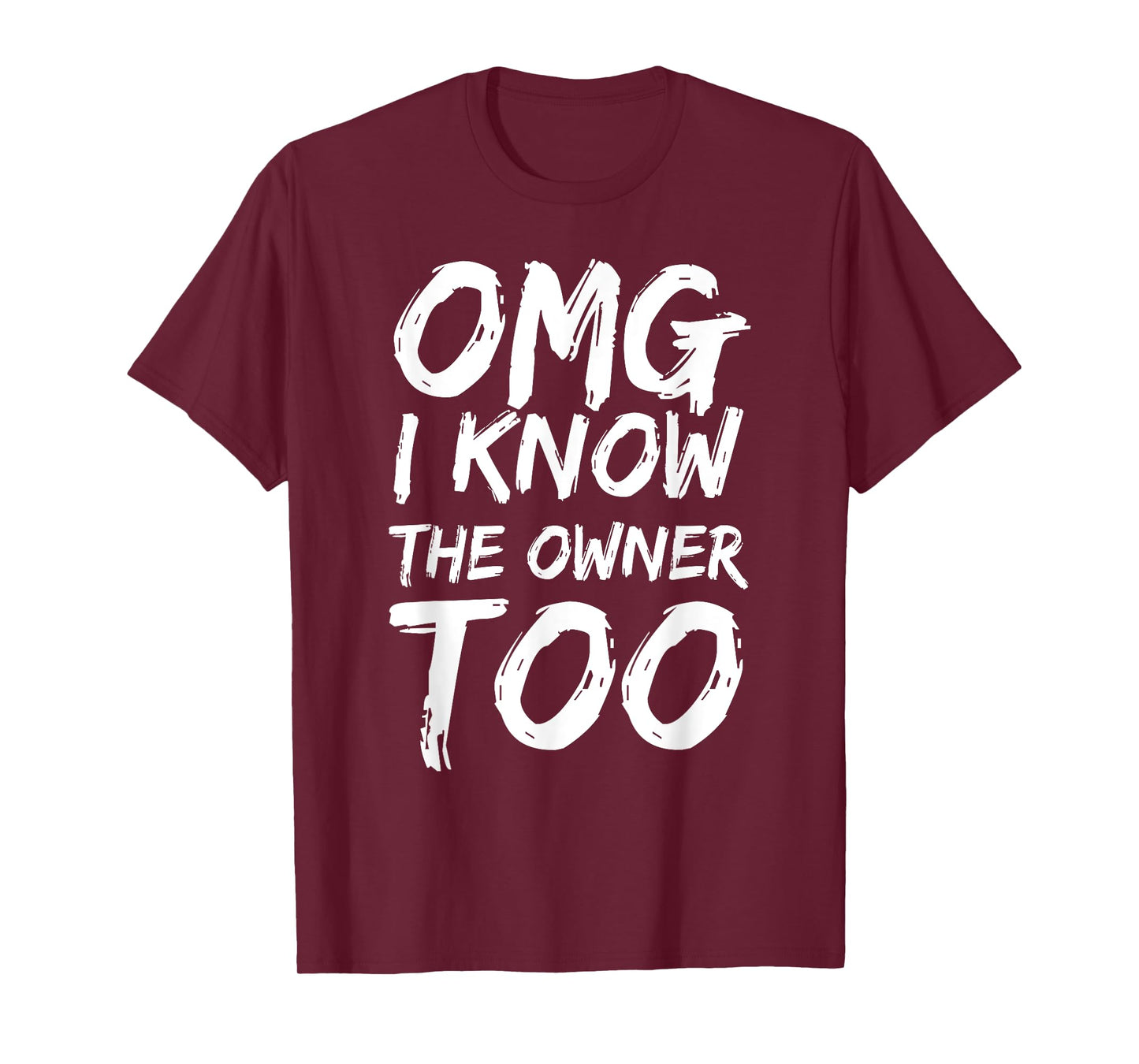 Omg I Know The Owner Too Funny Saying Quote Men Women T-Shirt