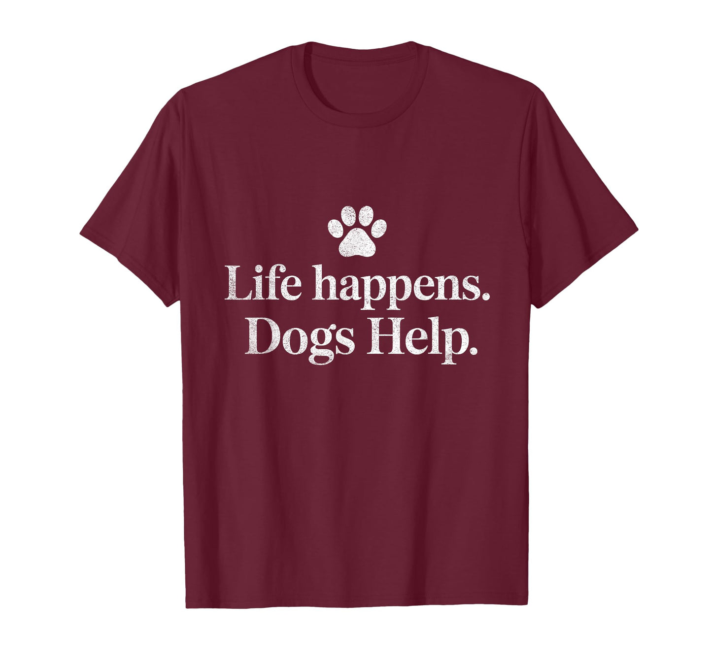 Life Happens Dogs Help Funny Dog Quote Design T-Shirt