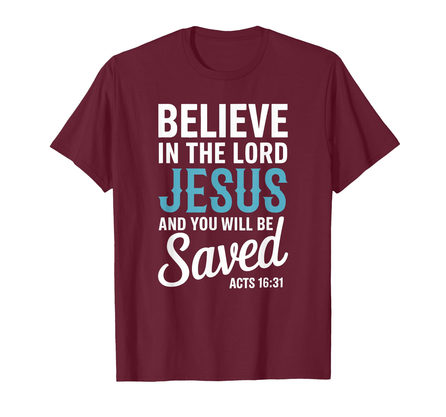 Christian Faith Believe in the Lord Jesus Acts 16:31 Cross T-Shirt