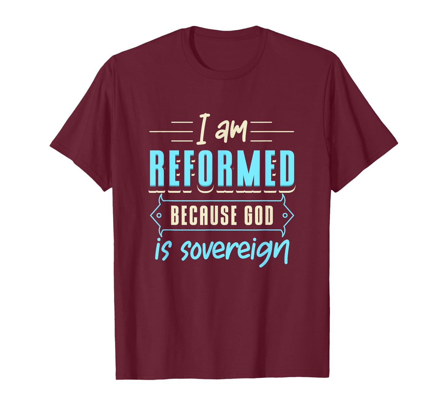 Faith I Am Reformed Because God Is Sovereign Quote Christian T-Shirt