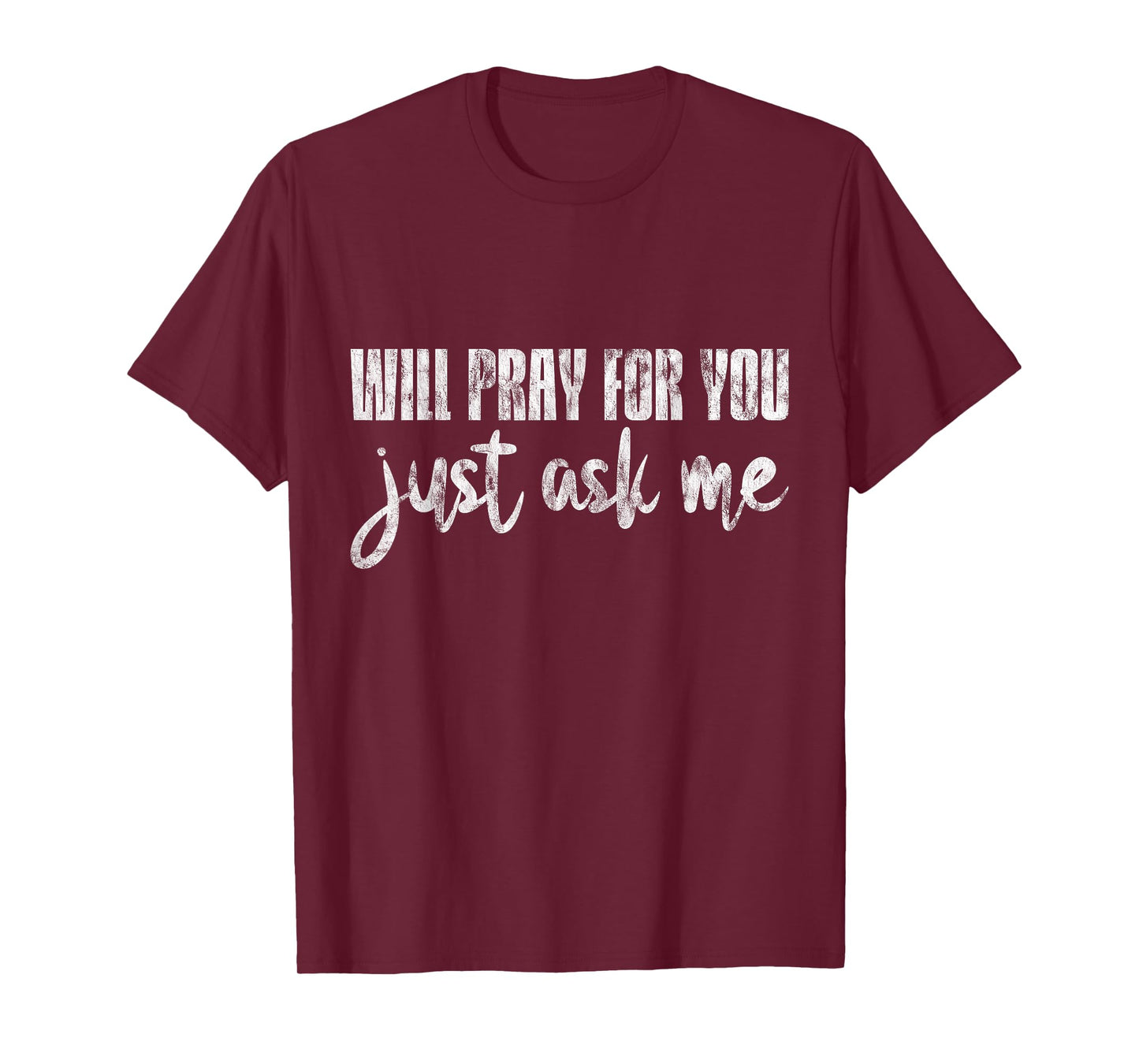 Will Pray For You, Just Ask Me - T-Shirt