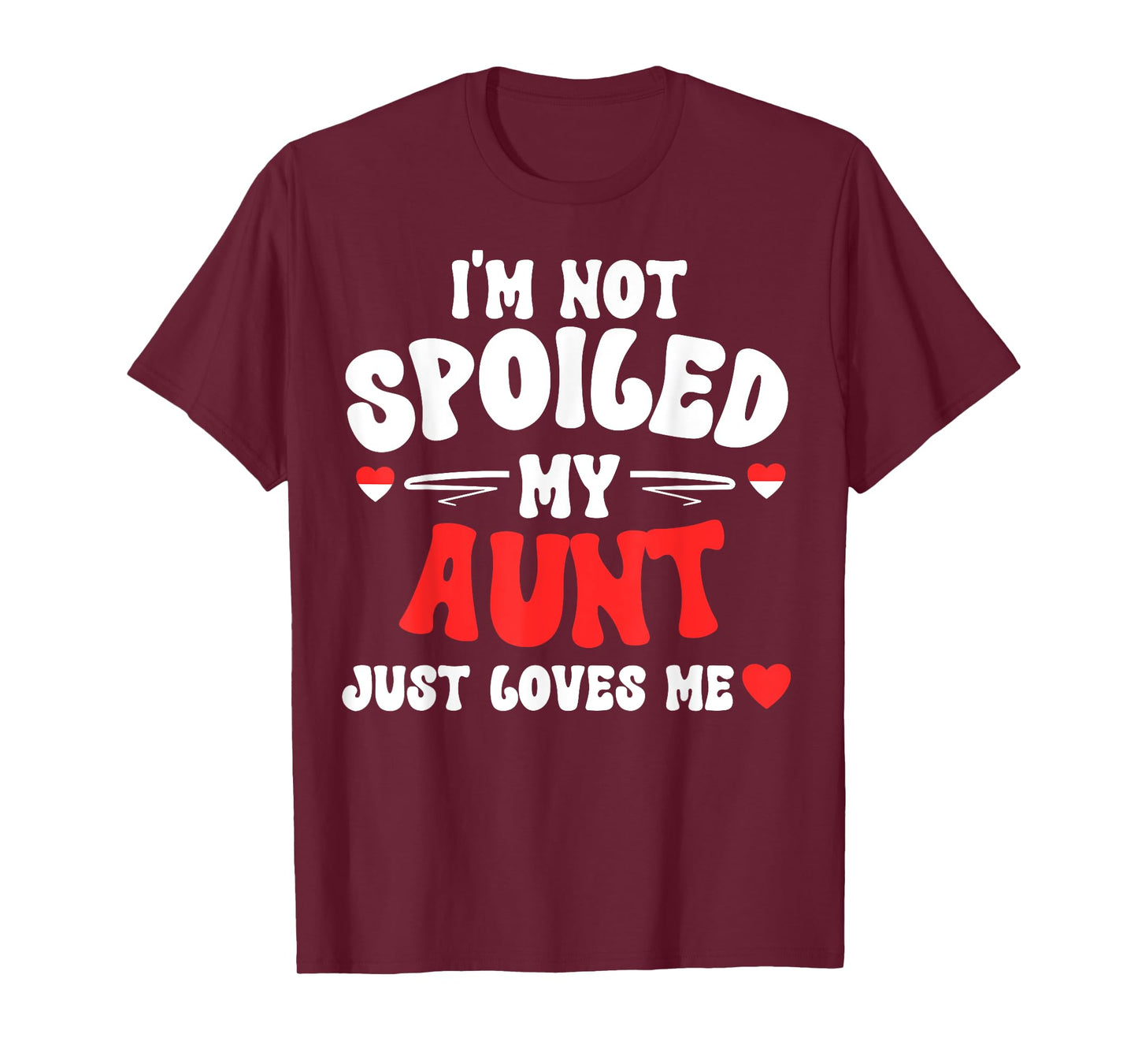 I'm Not Spoiled My Aunt Just Loves Me Auntie Funny Child T-Shirt