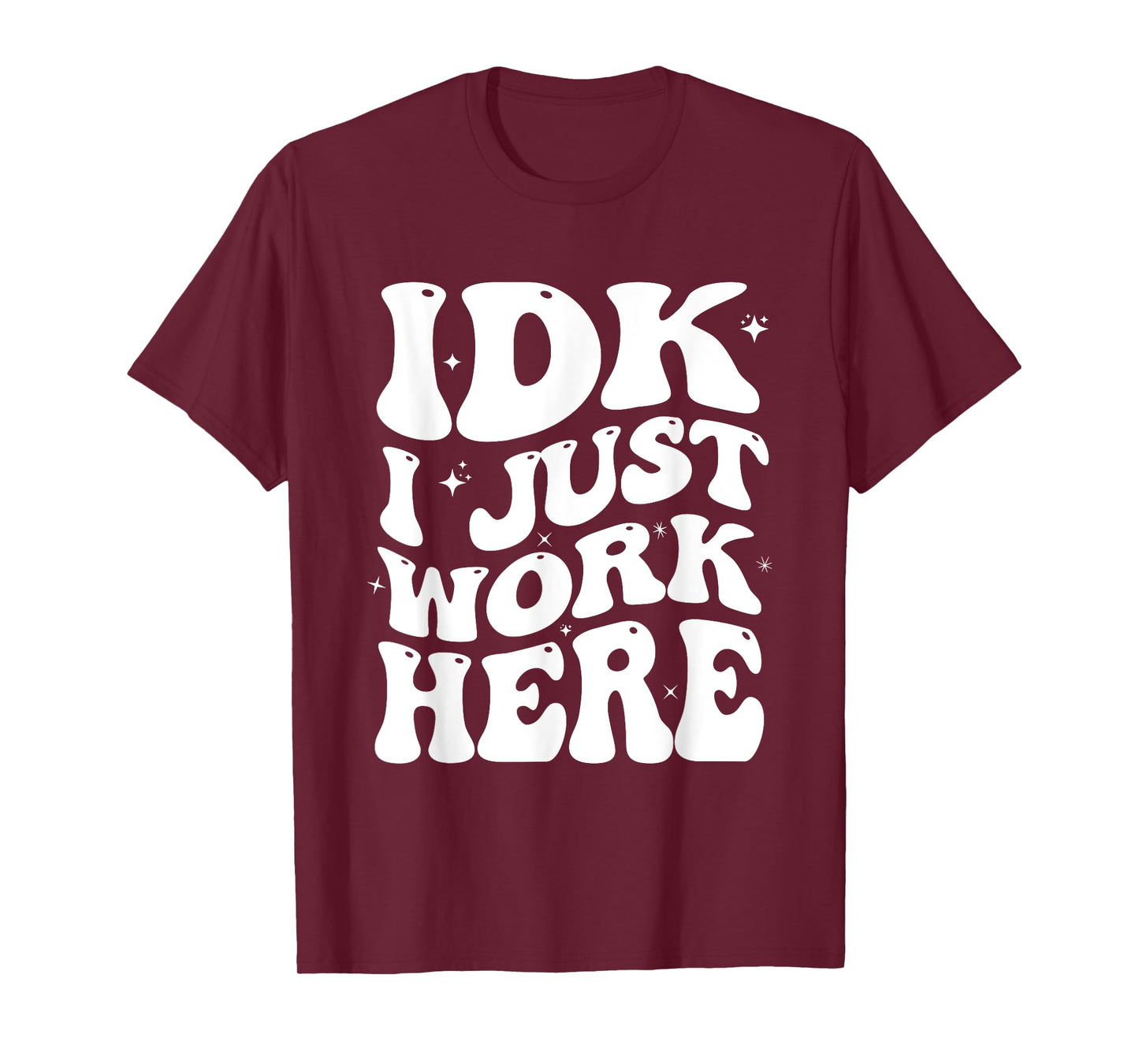 IDK I Just Work Here Groovy I Don't Know Funny Coworker T-Shirt