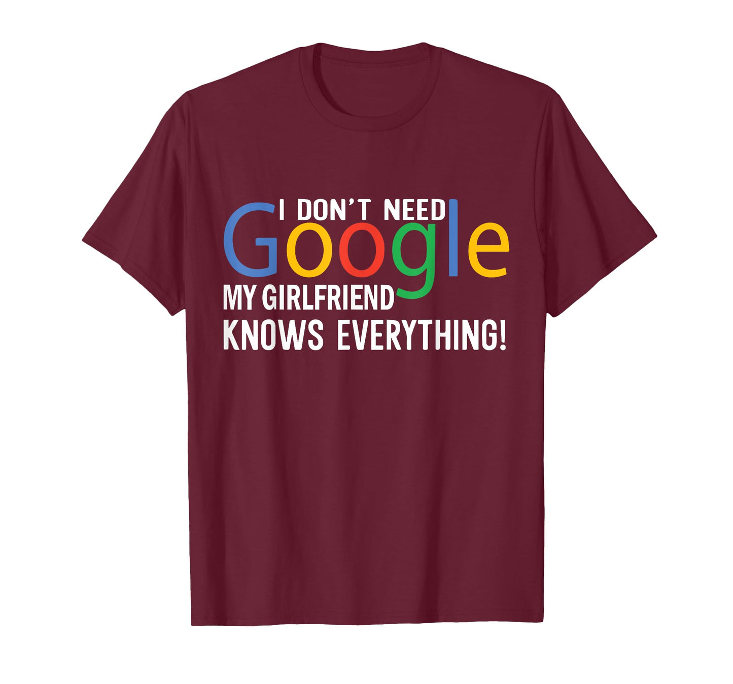 I Don't Need My Girlfriend Knows Everything Funny Saying T-Shirt