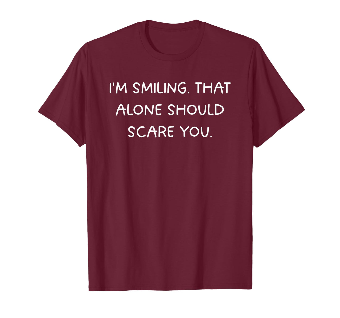 Funny Sarcastic: "I'm Smiling. That Should Scare You" T-Shirt