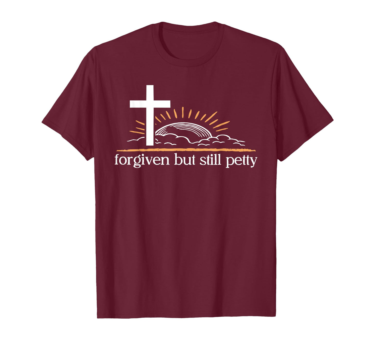 Forgiven But Still Petty Cross Sunrise Tee T-Shirt