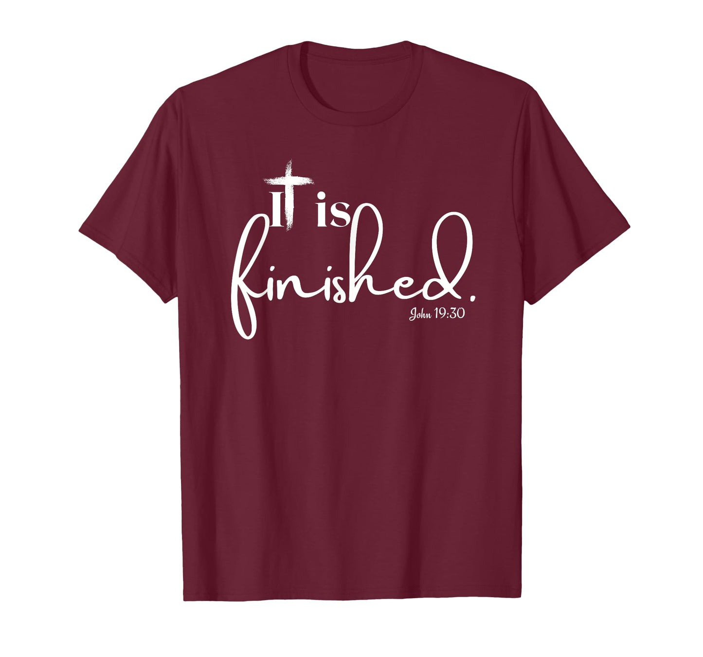 It Is Finished John 19:30 for Men Women and Children T-Shirt