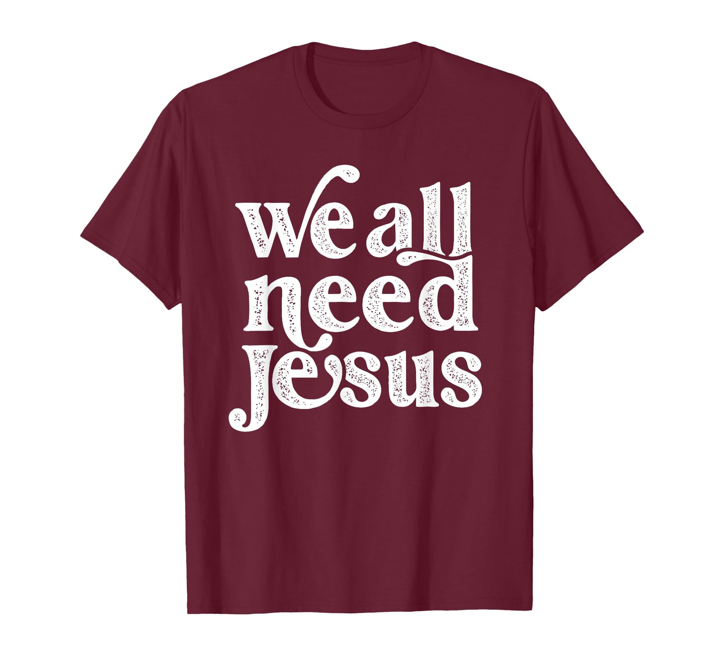 Christian Easter Bible Quote We All Need Jesus For Women T-Shirt