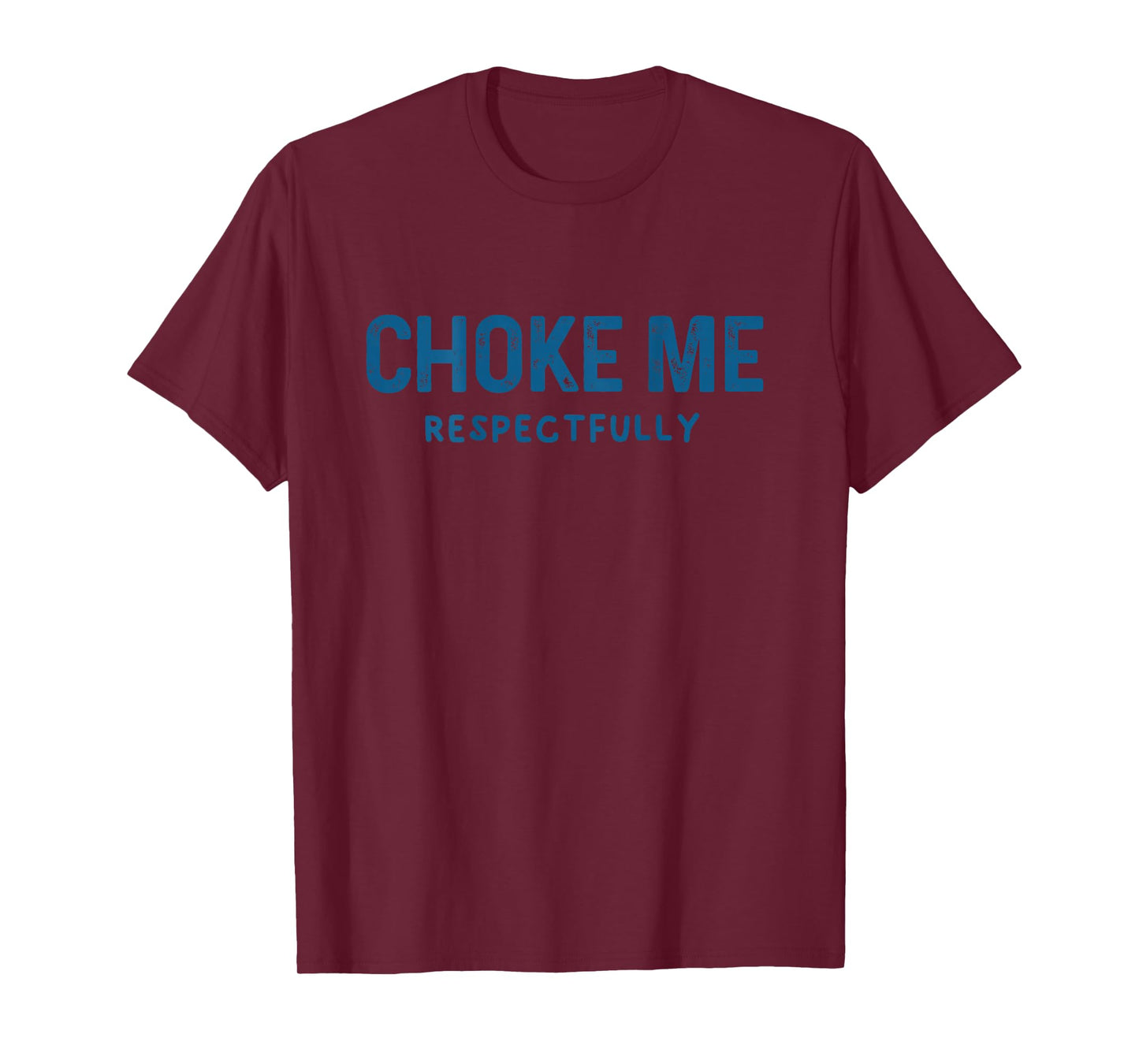 (ON Back) Choke Me Respectfully Meme Funny Saying Quote T-Shirt