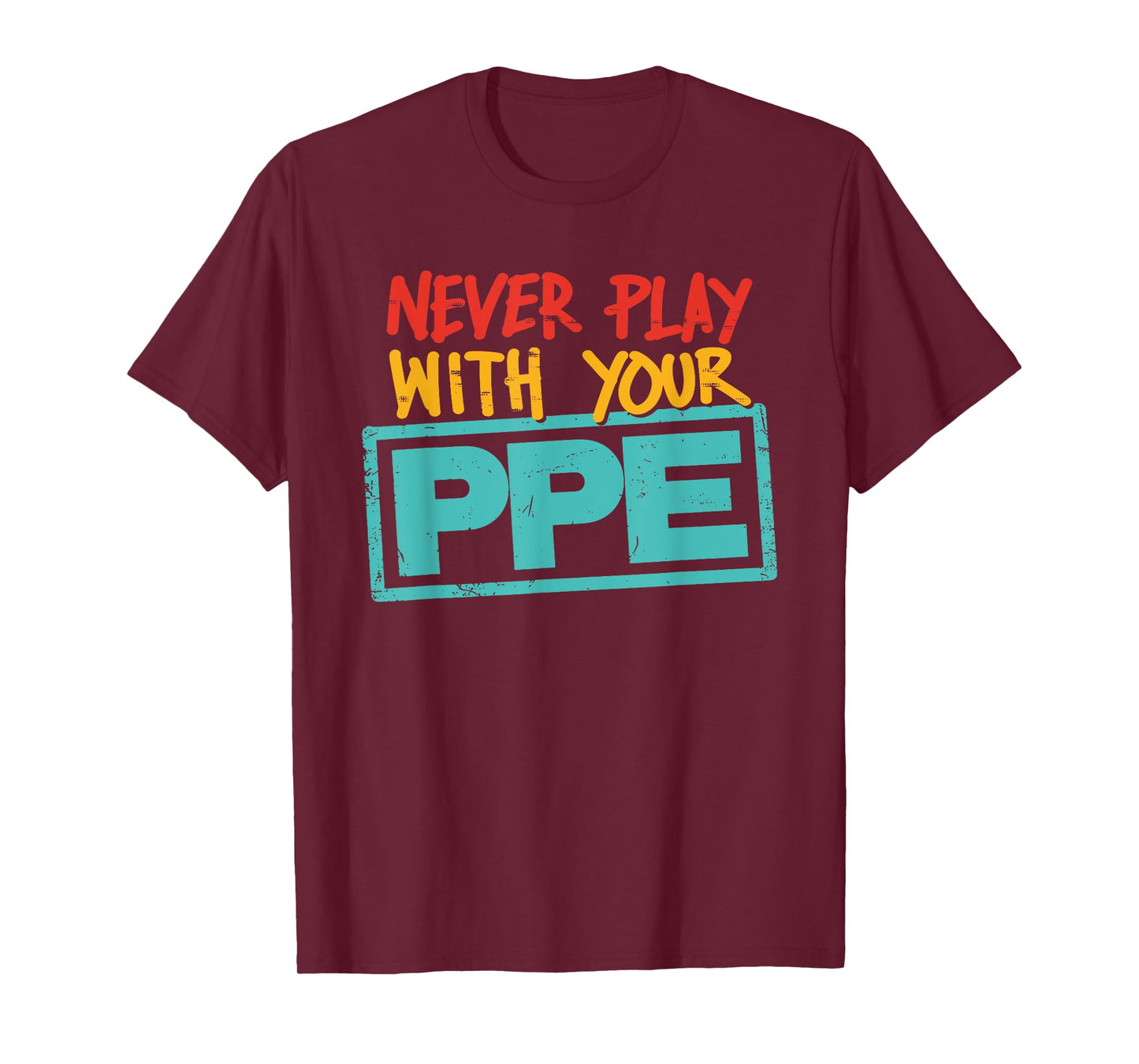 Never Play With Your Ppe Quote T-Shirt