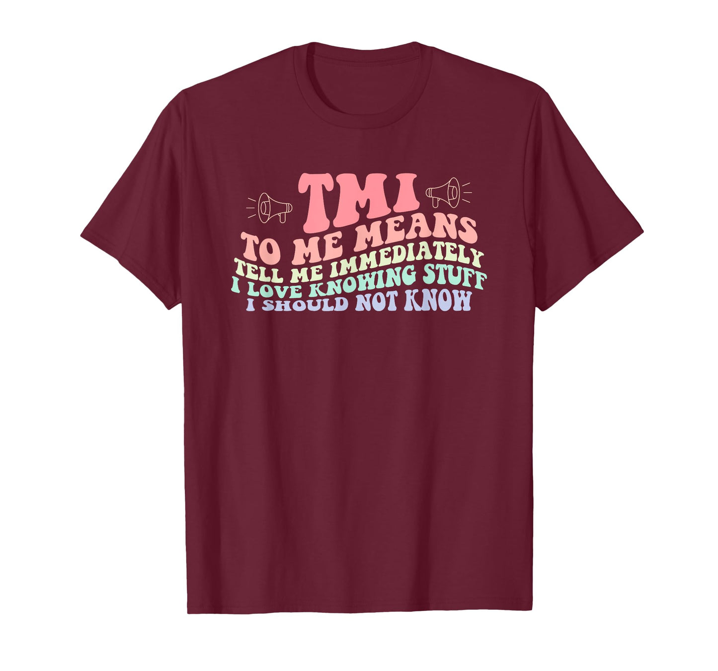 Tmi To Me Means Tell Me Immediately I Love Knowing Quote T-Shirt