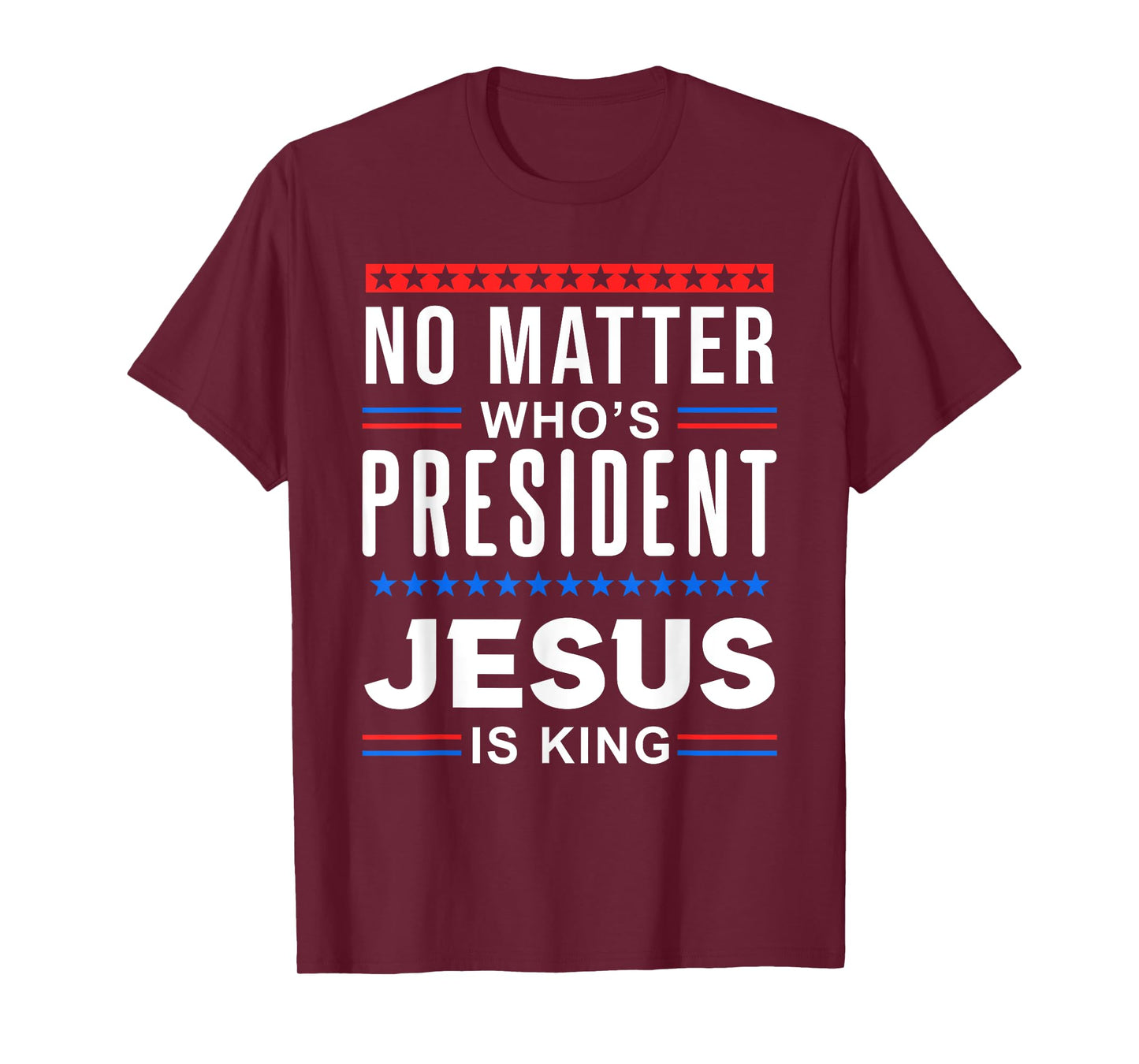 No matter who is president jesus is king Elections T-Shirt