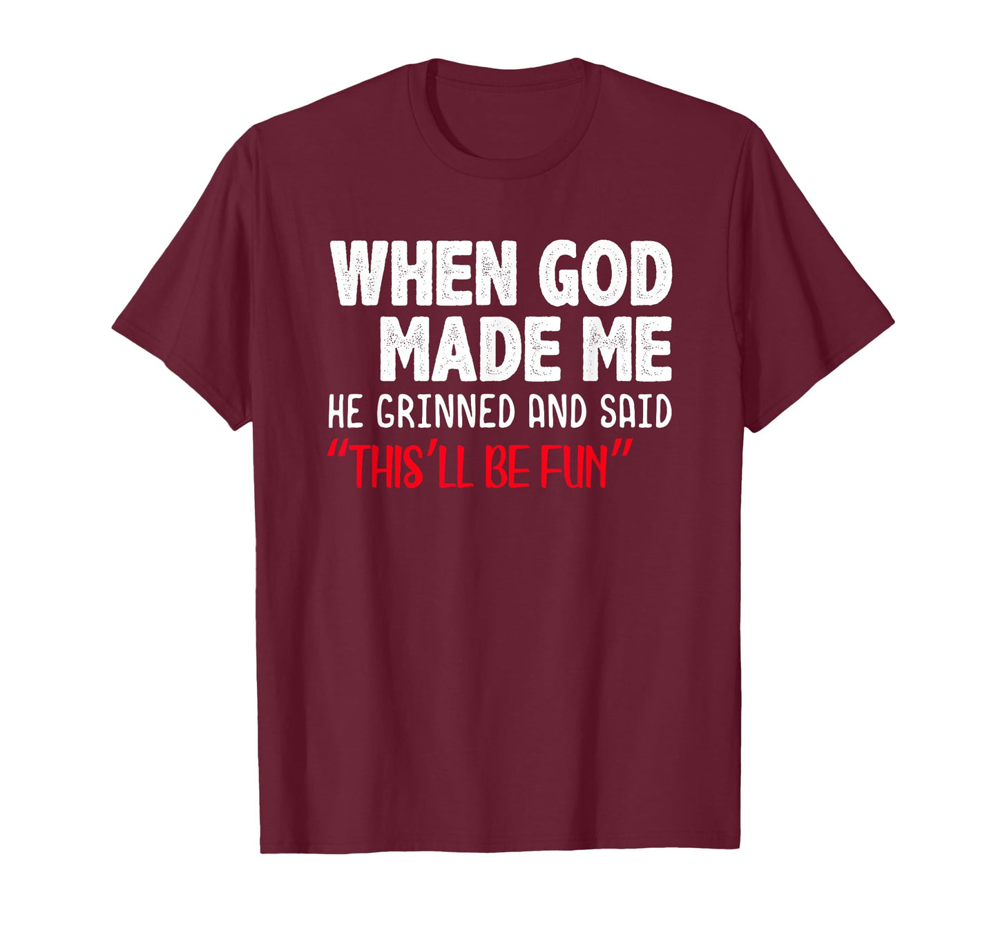 When God Made me He Grinned and Said This will be fun T-Shirt