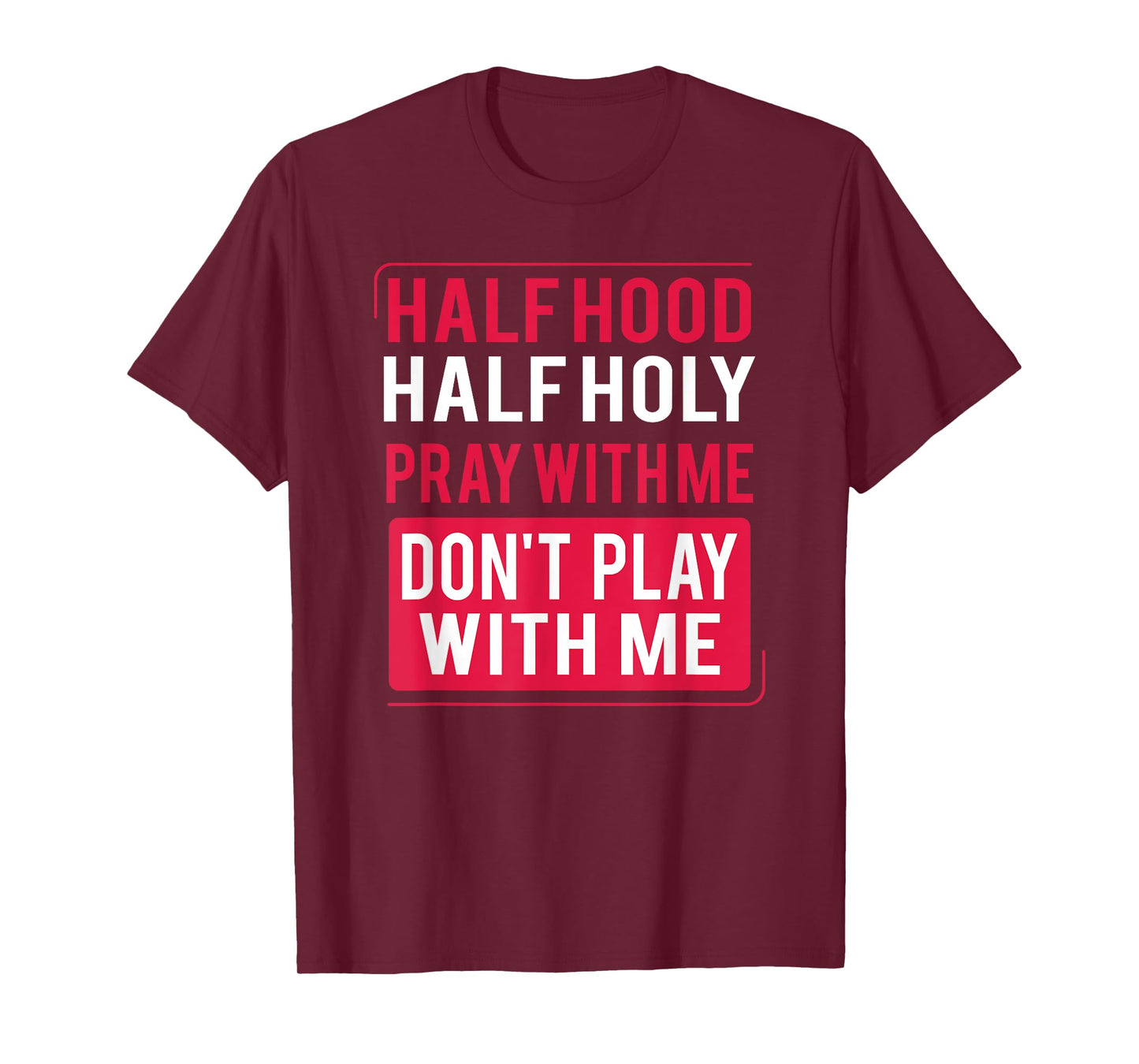Half Hood Half Holy Pray With Me Don't Play With Me 2022 T-Shirt