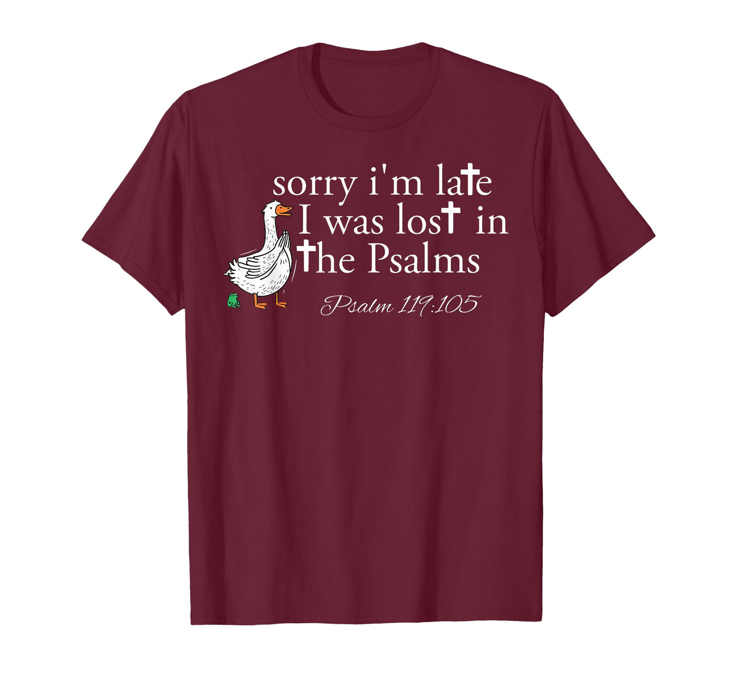 Sorry I'm Late I was Lost in The Psalms Christian Goose T-Shirt