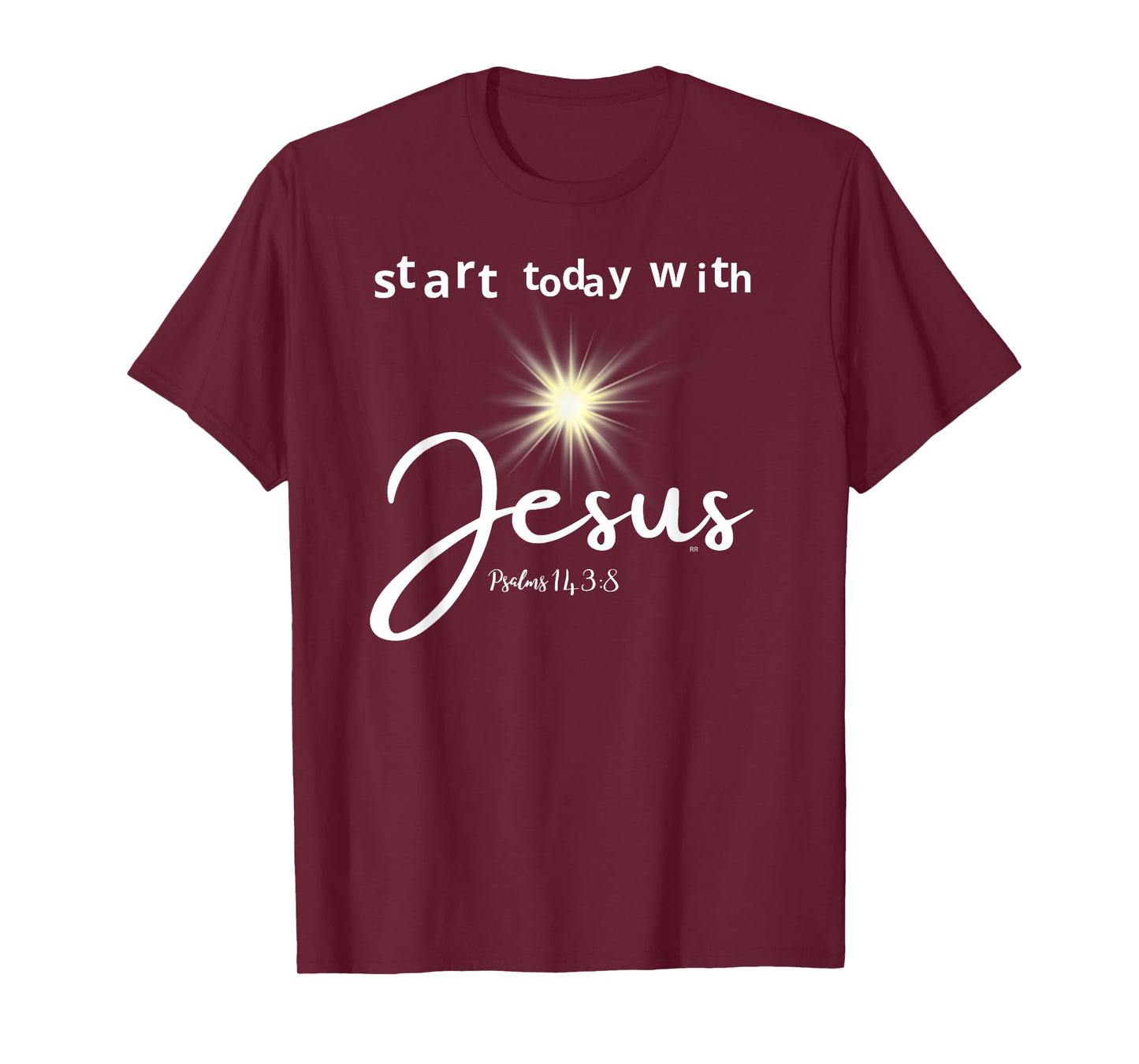 START TODAY WITH JESUS PSALM 143:8 T-Shirt