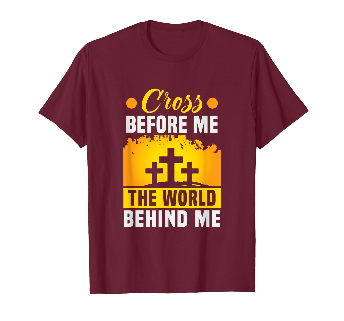Christ Cross before me the world behind me Christian T-Shirt