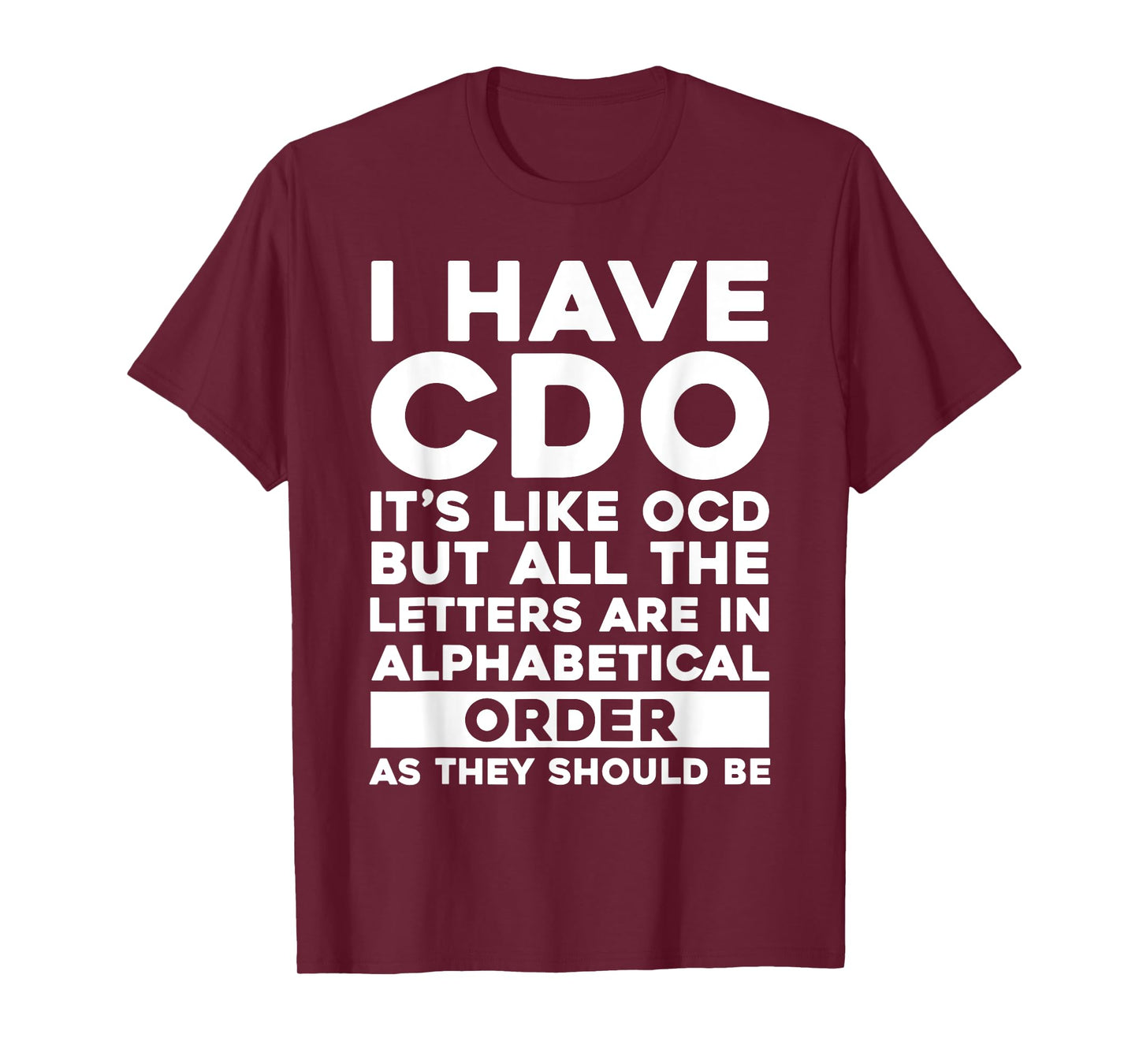 I Have CDO It's Like OCD Funny OCD Sarcastic Pun Joke T-Shirt