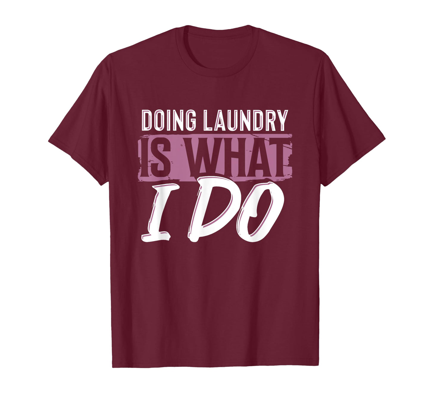 Laundry Is What I Do Funny Cleaning Life Quote T-Shirt