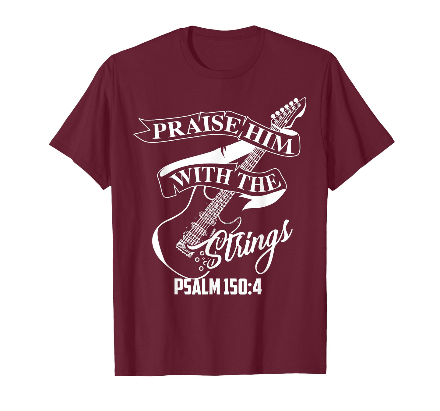 Praise Him With The Strings Psalm 150:4 Funny Guitarist Gift T-Shirt