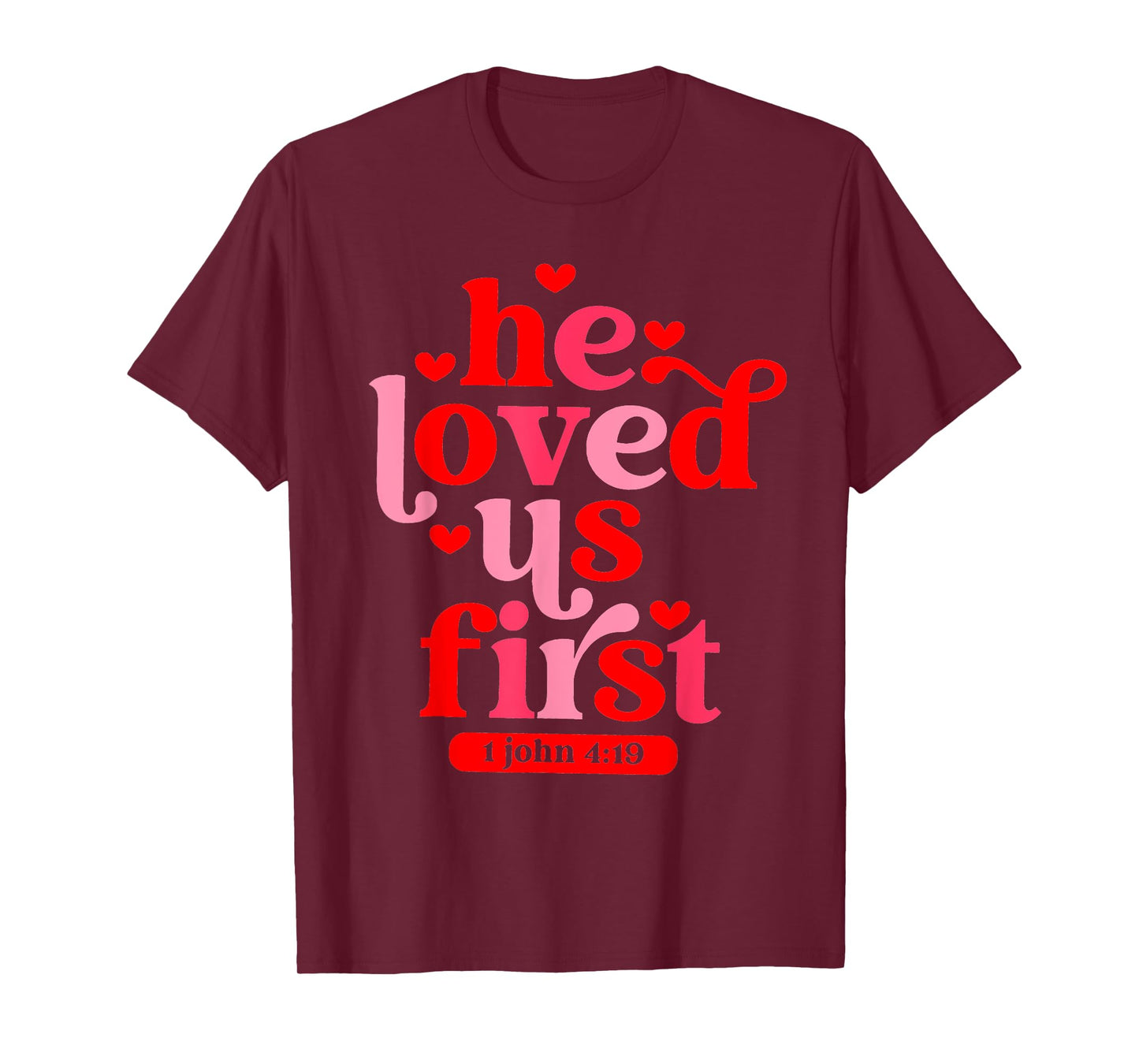 He Loved Us First 1 John 4 19 T-Shirt